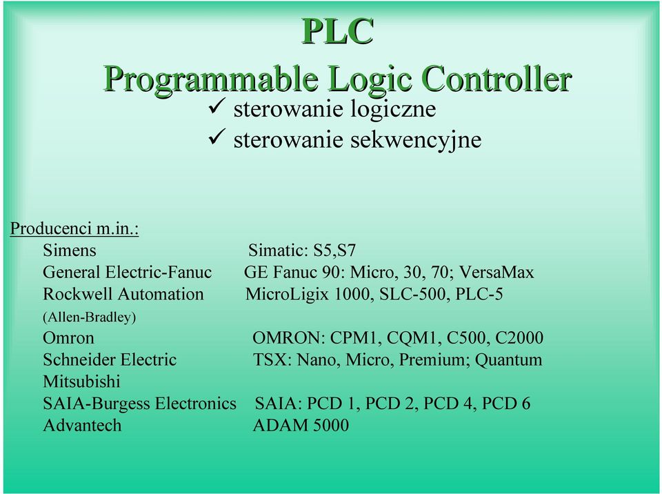 70; VersaMax MicroLigix 1000, SLC500, PLC5 Omron OMRON: CPM1, CQM1, C500, C2000 Schneider Electric TSX: