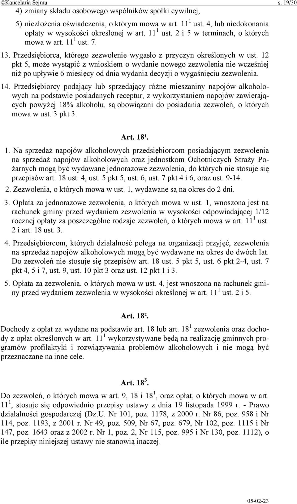 12 pkt 5, może wystąpić z wnioskiem o wydanie nowego zezwolenia nie wcześniej niż po upływie 6 miesięcy od dnia wydania decyzji o wygaśnięciu zezwolenia. 14.