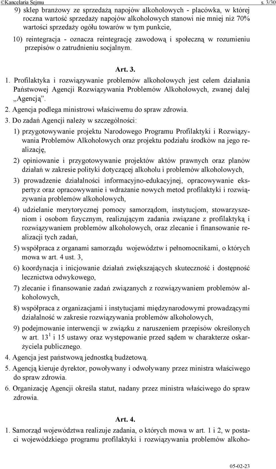 10) reintegracja - oznacza reintegrację zawodową i społeczną w rozumieniu przepisów o zatrudnieniu socjalnym. Art. 3. 1.