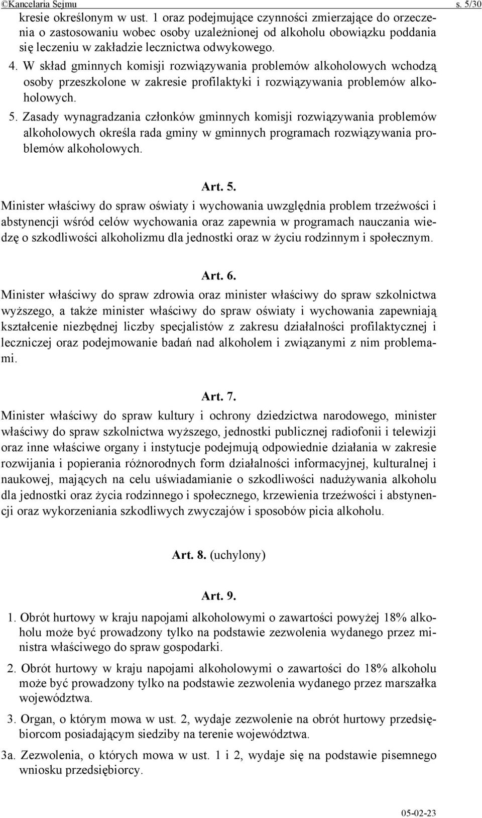 W skład gminnych komisji rozwiązywania problemów alkoholowych wchodzą osoby przeszkolone w zakresie profilaktyki i rozwiązywania problemów alkoholowych. 5.