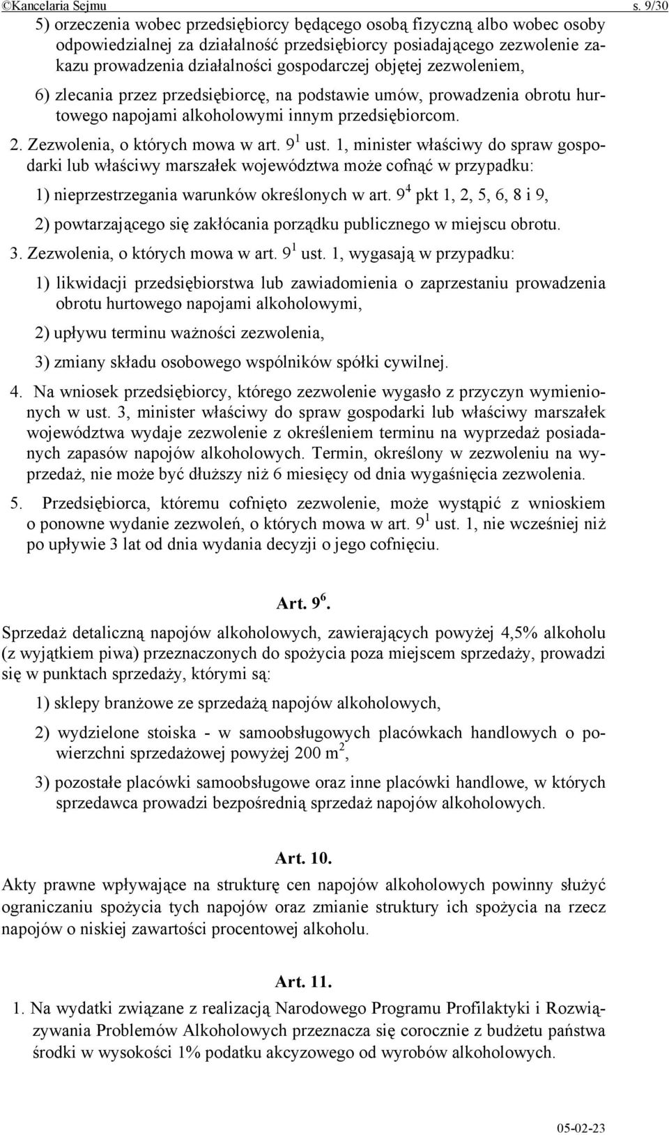 objętej zezwoleniem, 6) zlecania przez przedsiębiorcę, na podstawie umów, prowadzenia obrotu hurtowego napojami alkoholowymi innym przedsiębiorcom. 2. Zezwolenia, o których mowa w art. 9 1 ust.