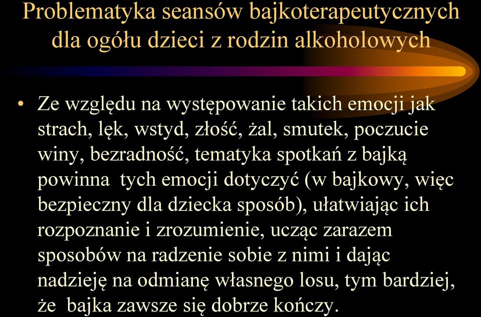 emocji dotyczyć (w bajkowy, więc bezpieczny dla dziecka sposób), ułatwiając ich rozpoznanie i zrozumienie, ucząc