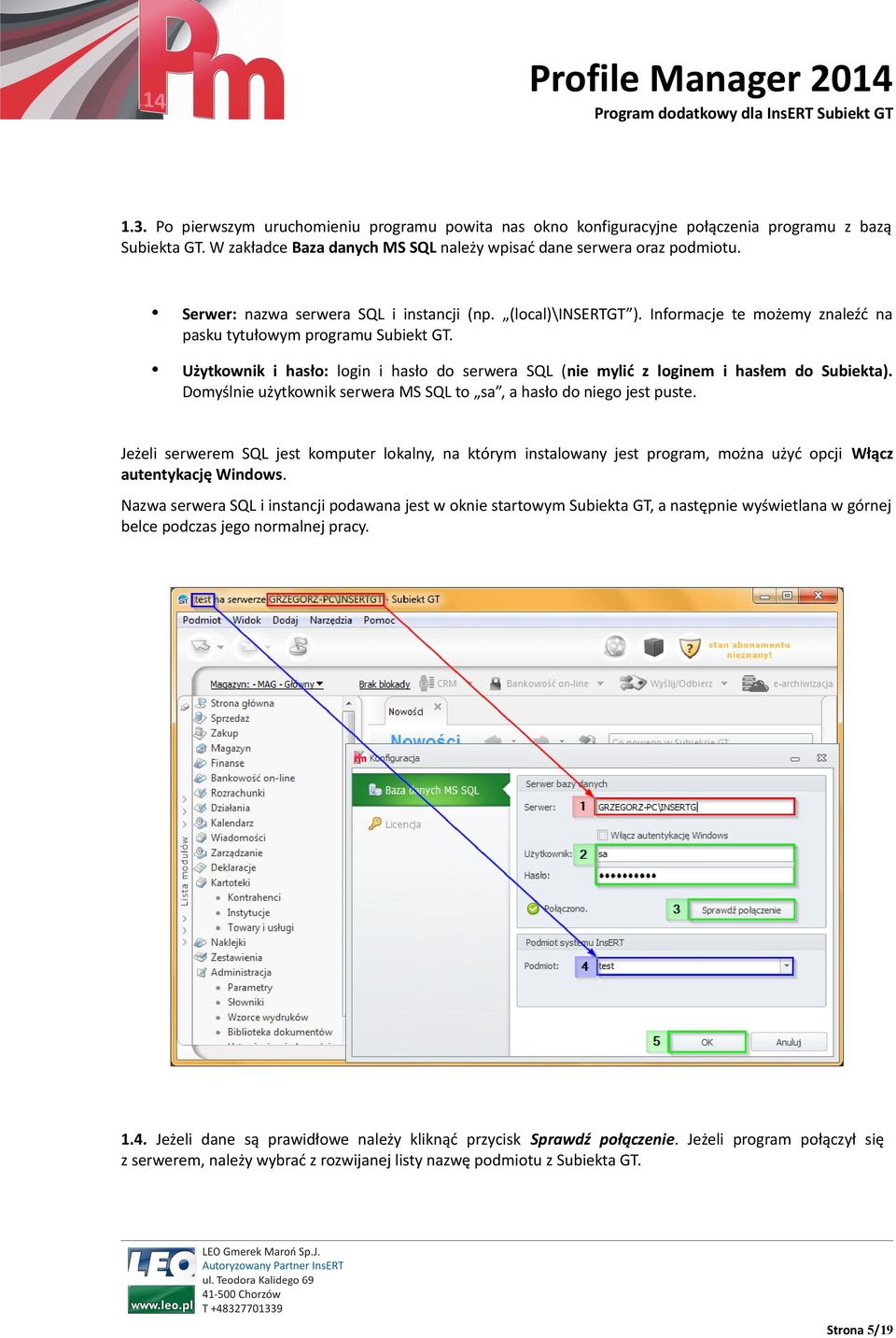 Użytkownik i hasło: login i hasło do serwera SQL (nie mylić z loginem i hasłem do Subiekta). Domyślnie użytkownik serwera MS SQL to sa, a hasło do niego jest puste.