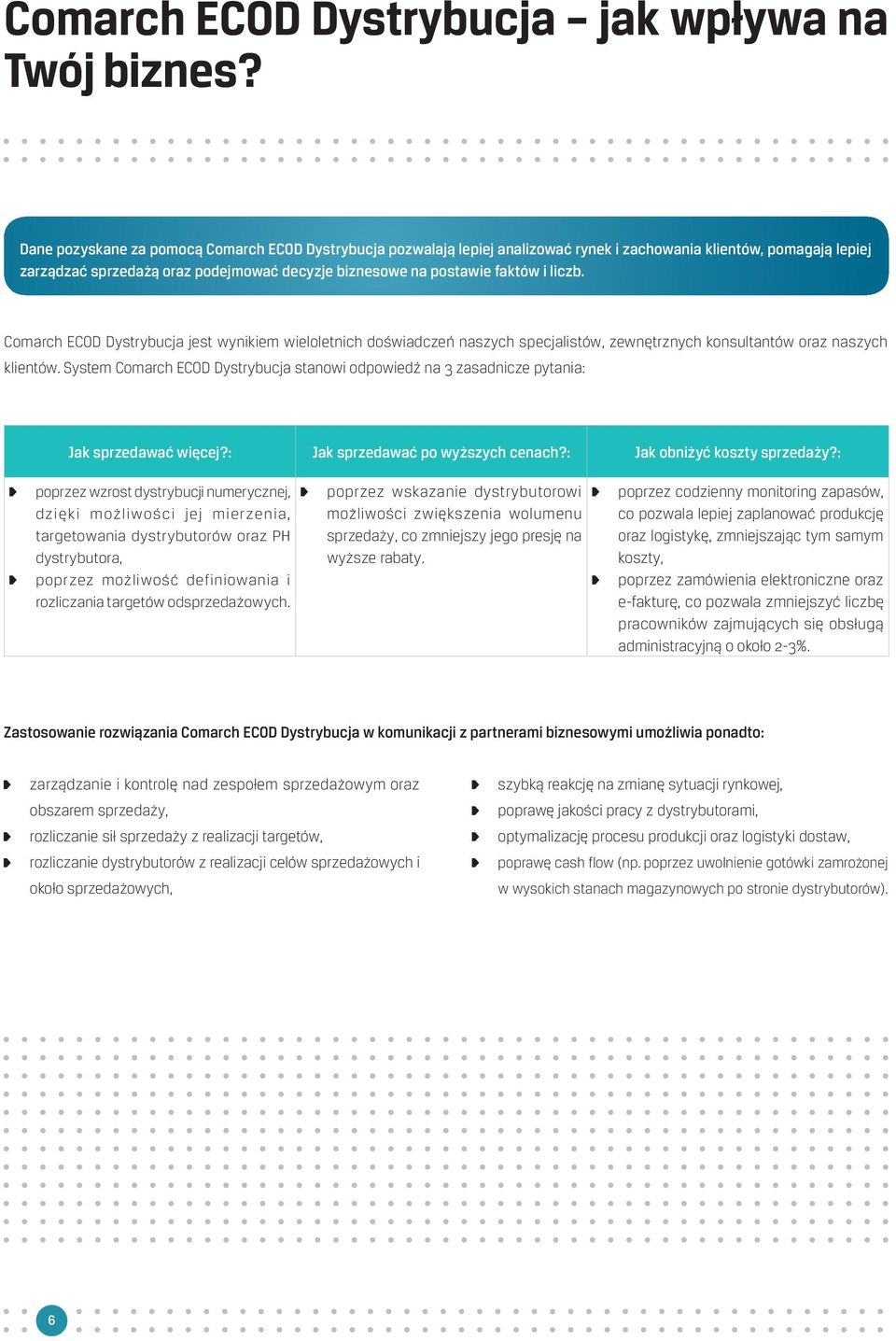 liczb. Comarch ECOD Dystrybucja jest wynikiem wieloletnich doświadczeń naszych specjalistów, zewnętrznych konsultantów oraz naszych klientów.