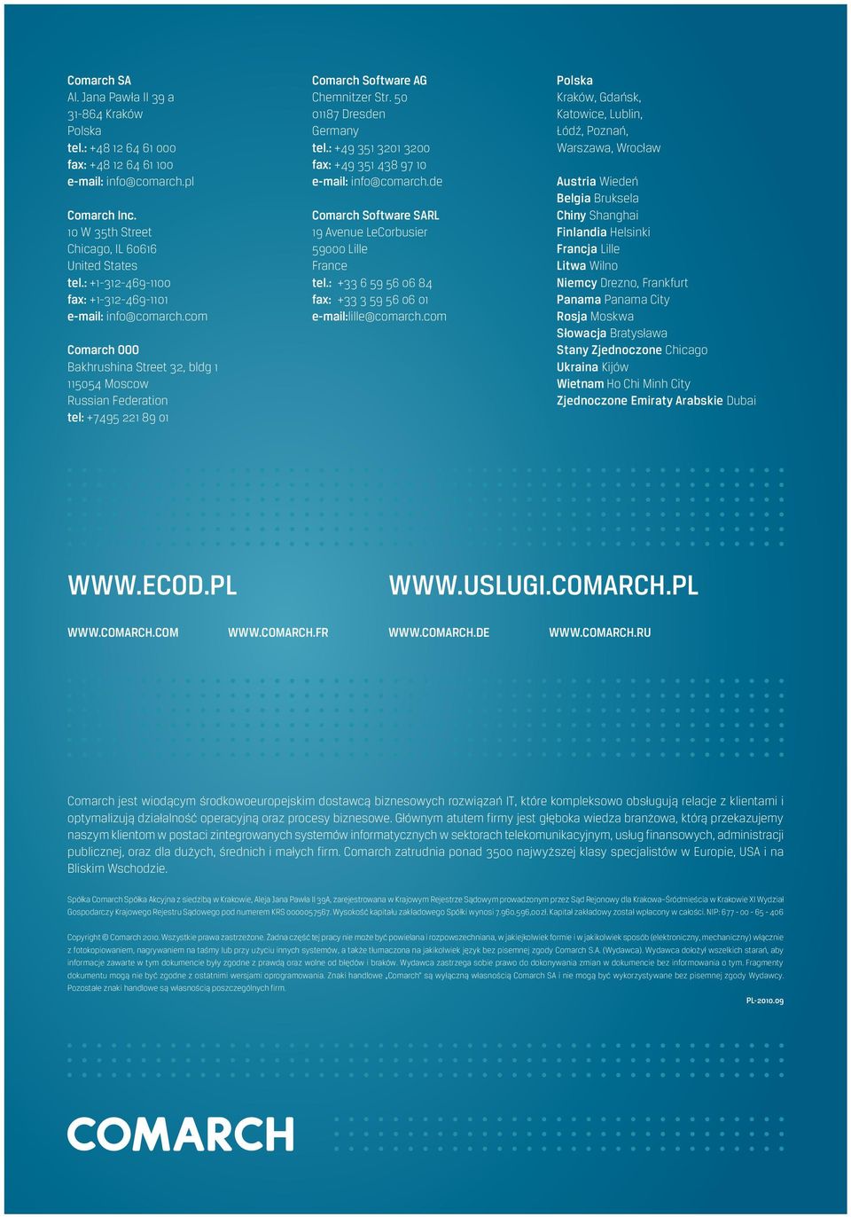 50 01187 Dresden Germany tel.: +49 351 3201 3200 fax: +49 351 438 97 10 e-mail: info@comarch.de Comarch Software SARL 19 Avenue LeCorbusier 59000 Lille France tel.