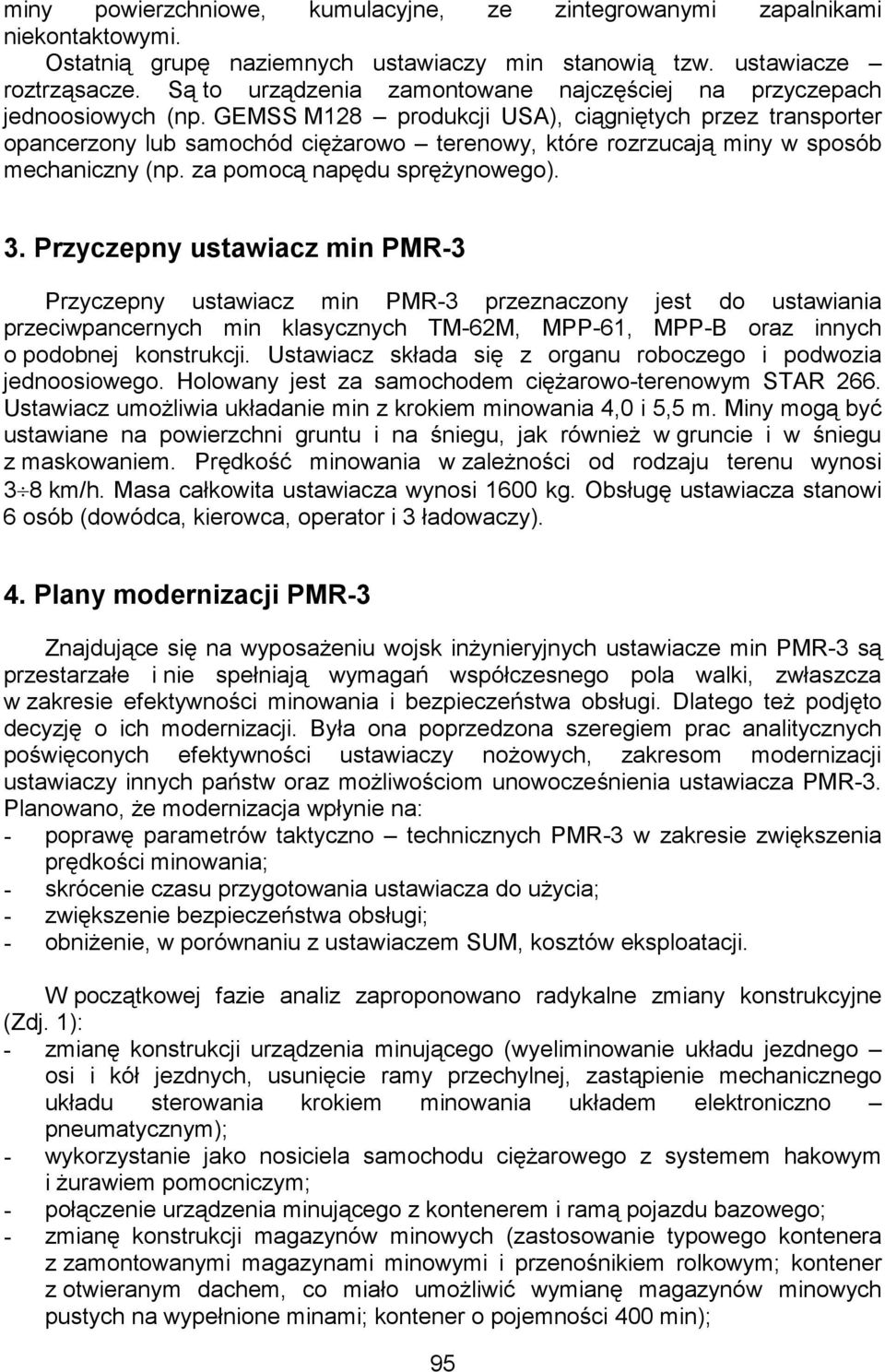 GEMSS M128 produkcji USA), ciągniętych przez transporter opancerzony lub samochód cięŝarowo terenowy, które rozrzucają miny w sposób mechaniczny (np. za pomocą napędu spręŝynowego). 3.