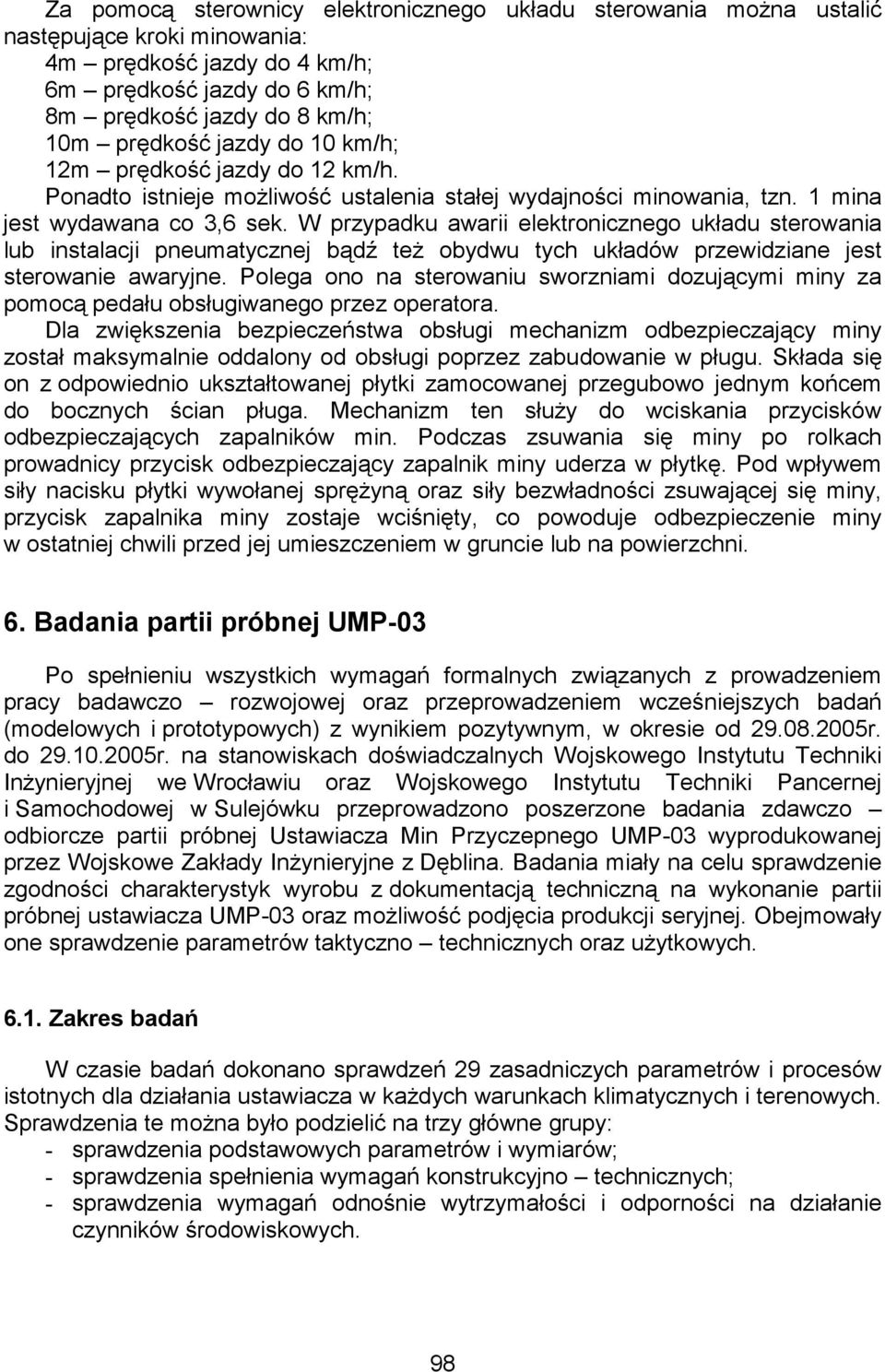 W przypadku awarii elektronicznego układu sterowania lub instalacji pneumatycznej bądź teŝ obydwu tych układów przewidziane jest sterowanie awaryjne.