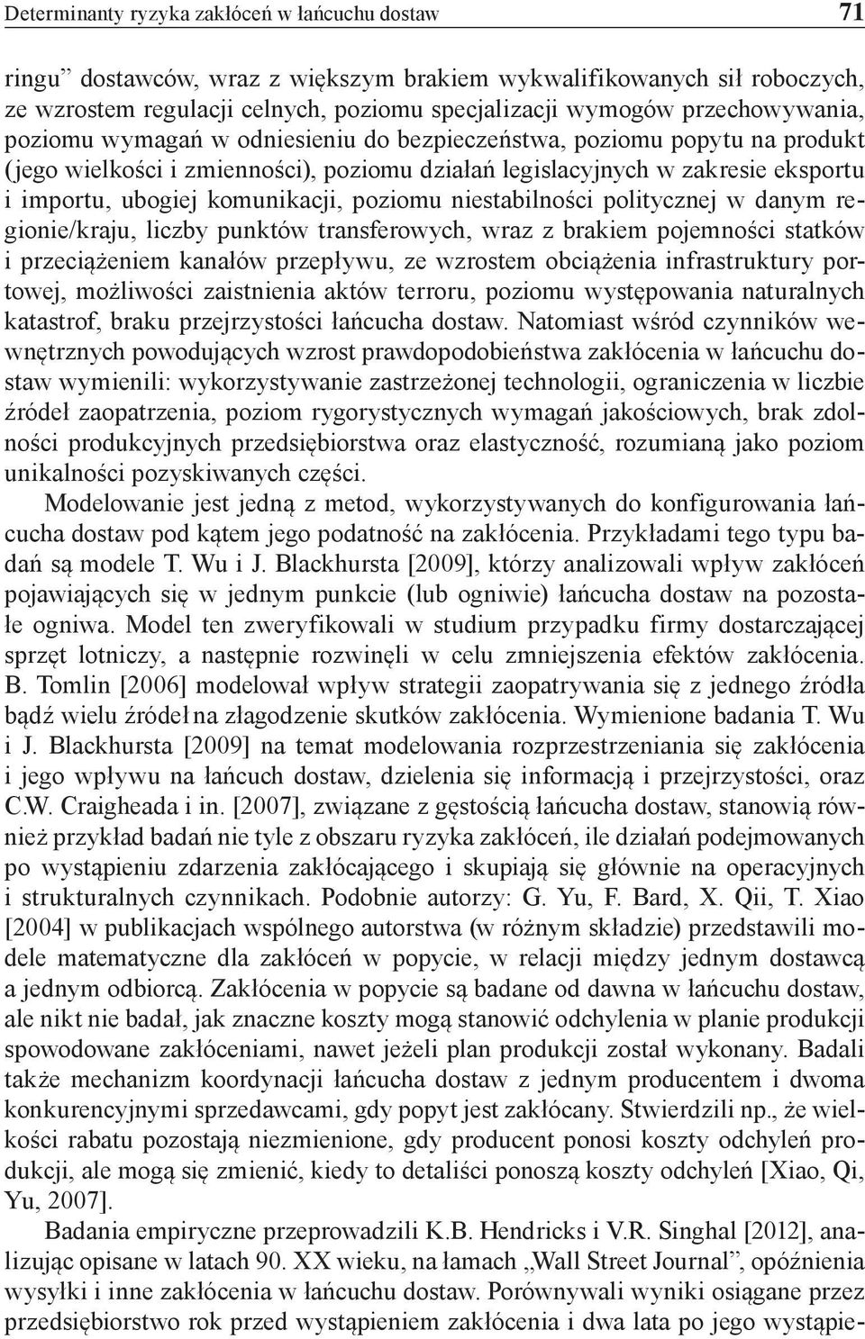 komunikacji, poziomu niestabilności politycznej w danym regionie/kraju, liczby punktów transferowych, wraz z brakiem pojemności statków i przeciążeniem kanałów przepływu, ze wzrostem obciążenia