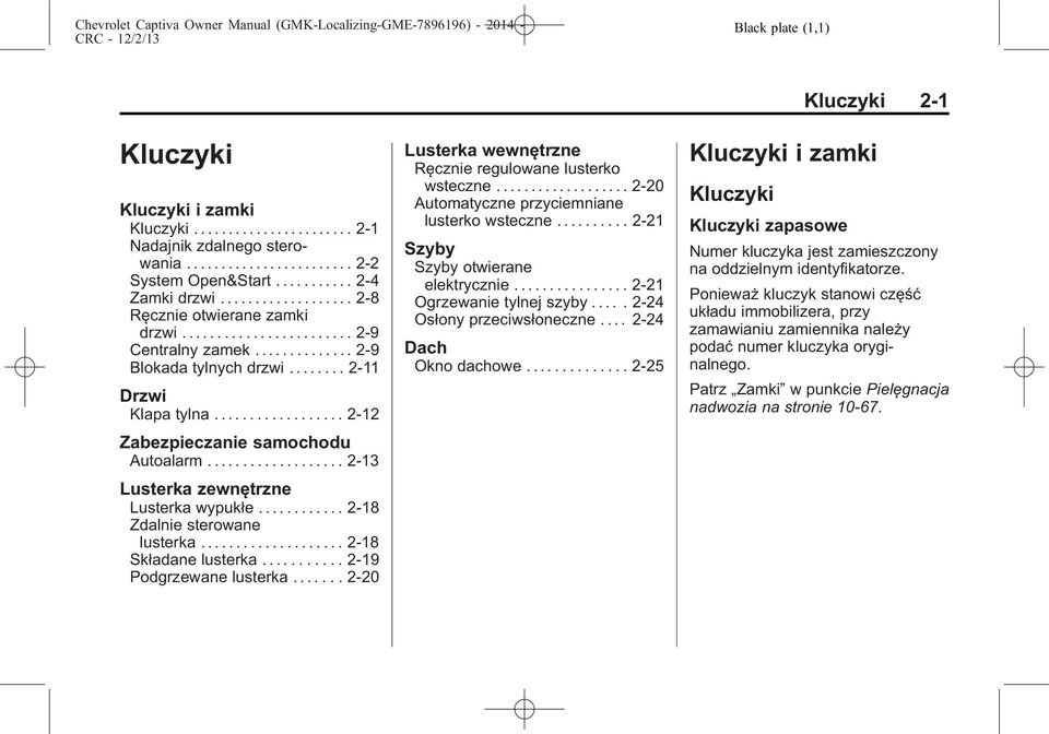 ................. 2-12 Zabezpieczanie samochodu Autoalarm................... 2-13 Lusterka zewnętrzne Lusterka wypukłe............ 2-18 Zdalnie sterowane lusterka.................... 2-18 Składane lusterka.