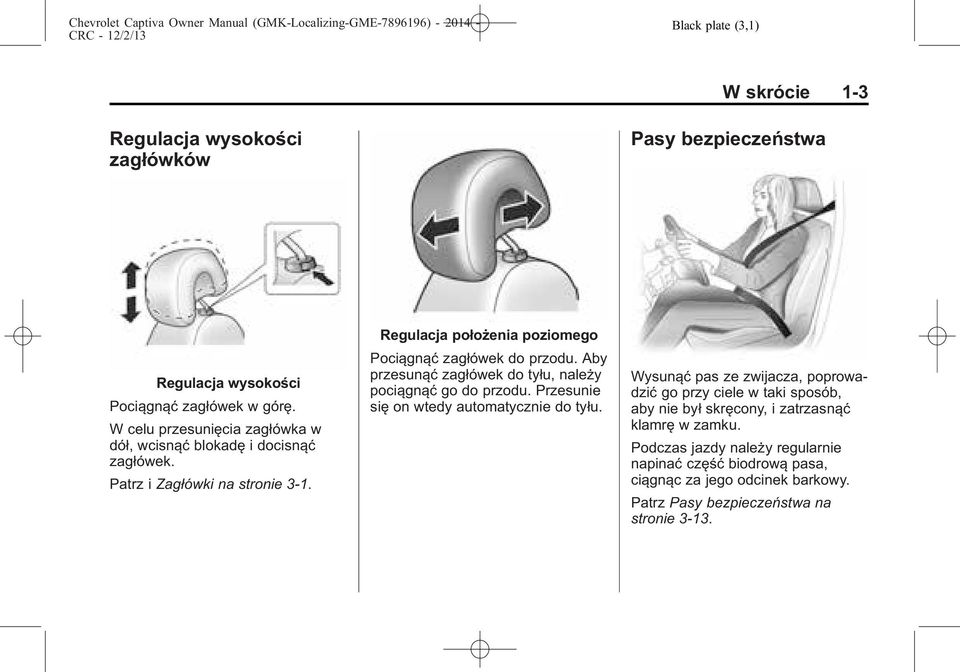 Aby przesunąć zagłówek do tyłu, należy pociągnąć go do przodu. Przesunie się on wtedy automatycznie do tyłu.