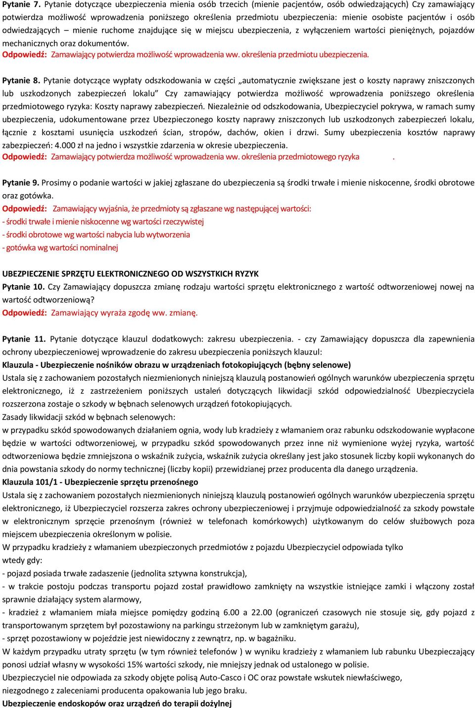 Odpowiedź: Zamawiający potwierdza możliwość wprowadzenia ww określenia przedmiotu ubezpieczenia Pytanie 8 Pytanie dotyczące wypłaty odszkodowania w części automatycznie zwiększane jest o koszty