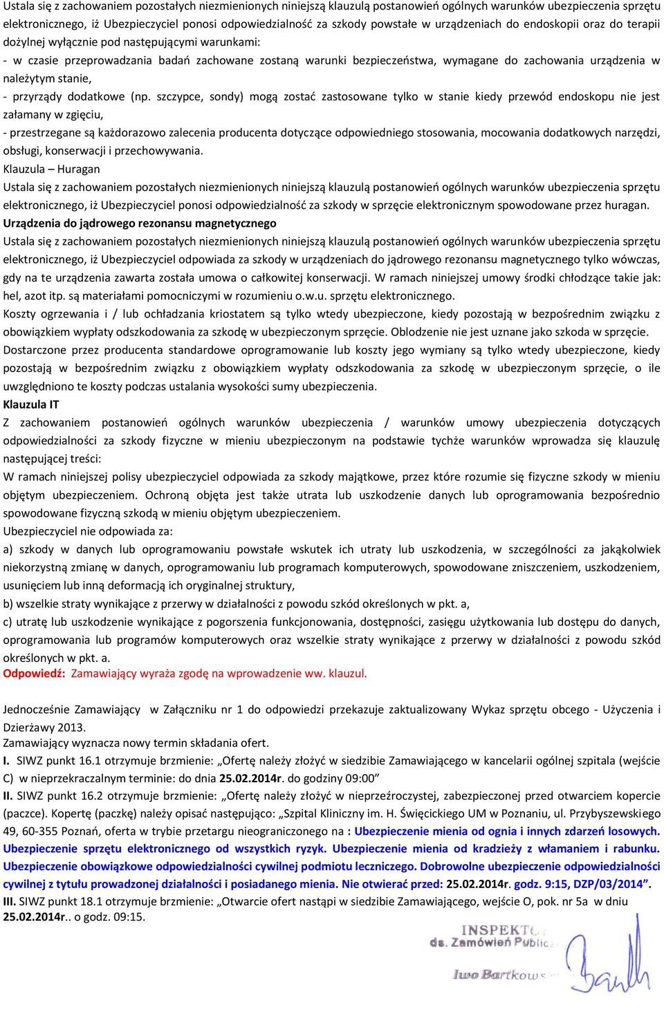 urządzenia w należytym stanie, - przyrządy dodatkowe (np szczypce, sondy) mogą zostać zastosowane tylko w stanie kiedy przewód endoskopu nie jest załamany w zgięciu, - przestrzegane są każdorazowo