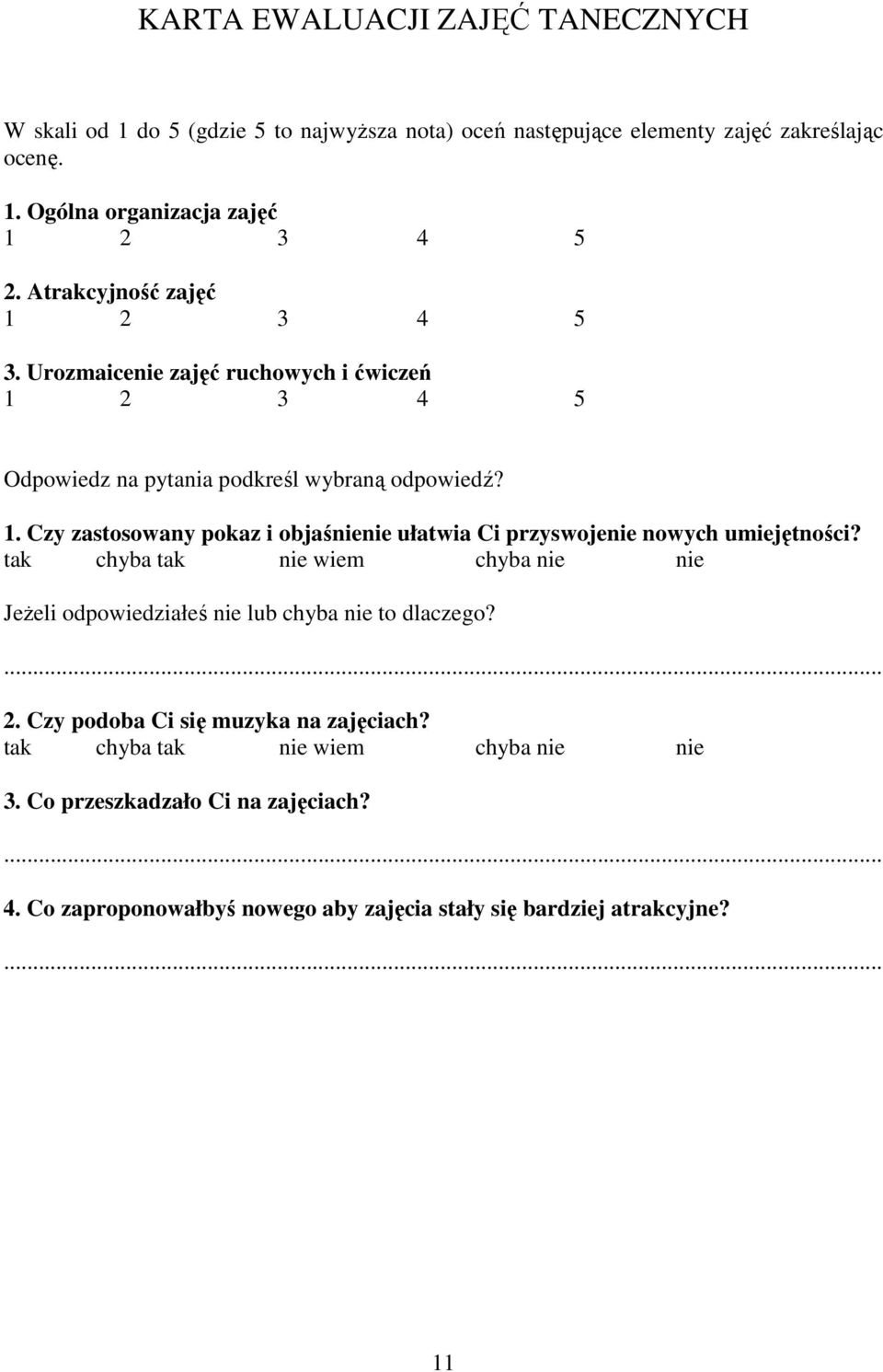 tak chyba tak nie wiem chyba nie nie JeŜeli odpowiedziałeś nie lub chyba nie to dlaczego?... 2. Czy podoba Ci się muzyka na zajęciach?