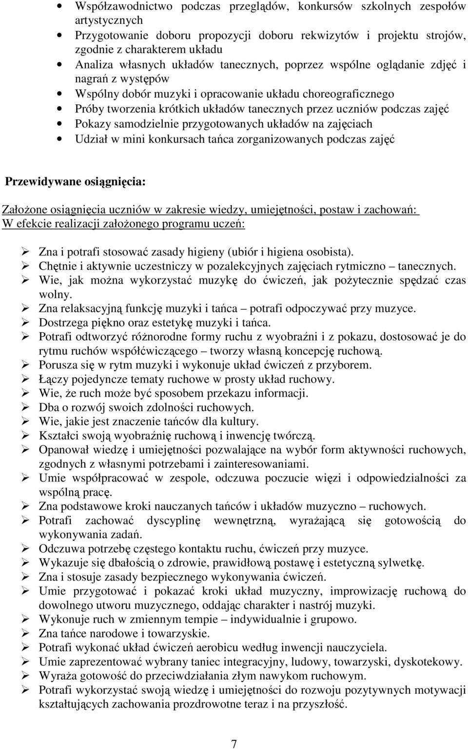 zajęć Pokazy samodzielnie przygotowanych układów na zajęciach Udział w mini konkursach tańca zorganizowanych podczas zajęć Przewidywane osiągnięcia: ZałoŜone osiągnięcia uczniów w zakresie wiedzy,