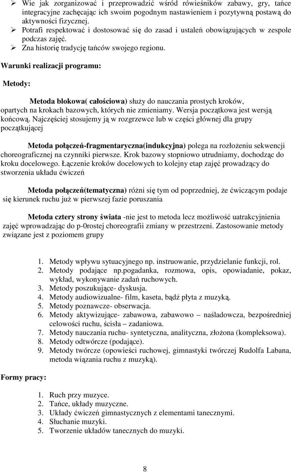 Warunki realizacji programu: Metody: Metoda blokowa( całościowa) słuŝy do nauczania prostych kroków, opartych na krokach bazowych, których nie zmieniamy. Wersja początkowa jest wersją końcową.