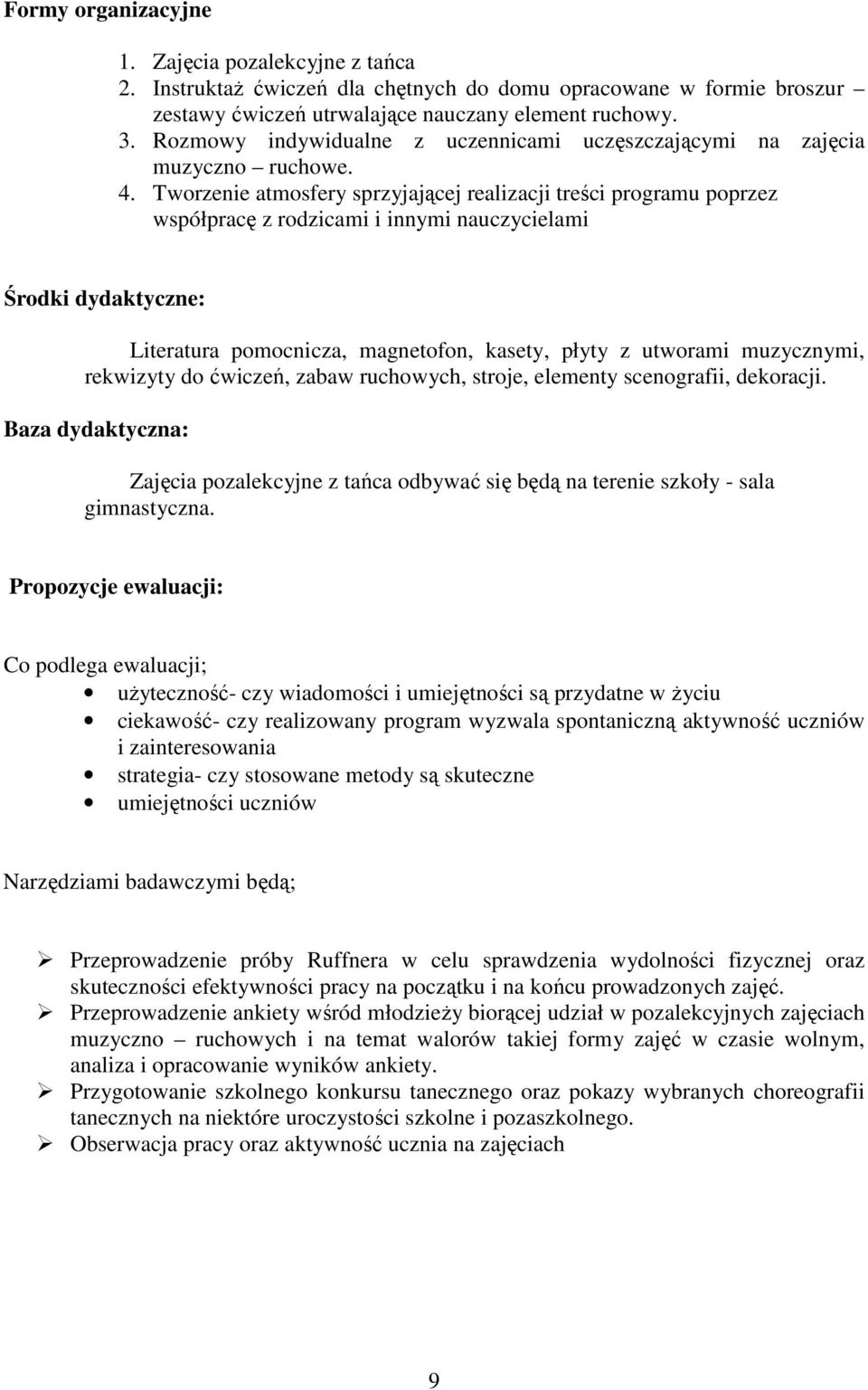 Tworzenie atmosfery sprzyjającej realizacji treści programu poprzez współpracę z rodzicami i innymi nauczycielami Środki dydaktyczne: Literatura pomocnicza, magnetofon, kasety, płyty z utworami