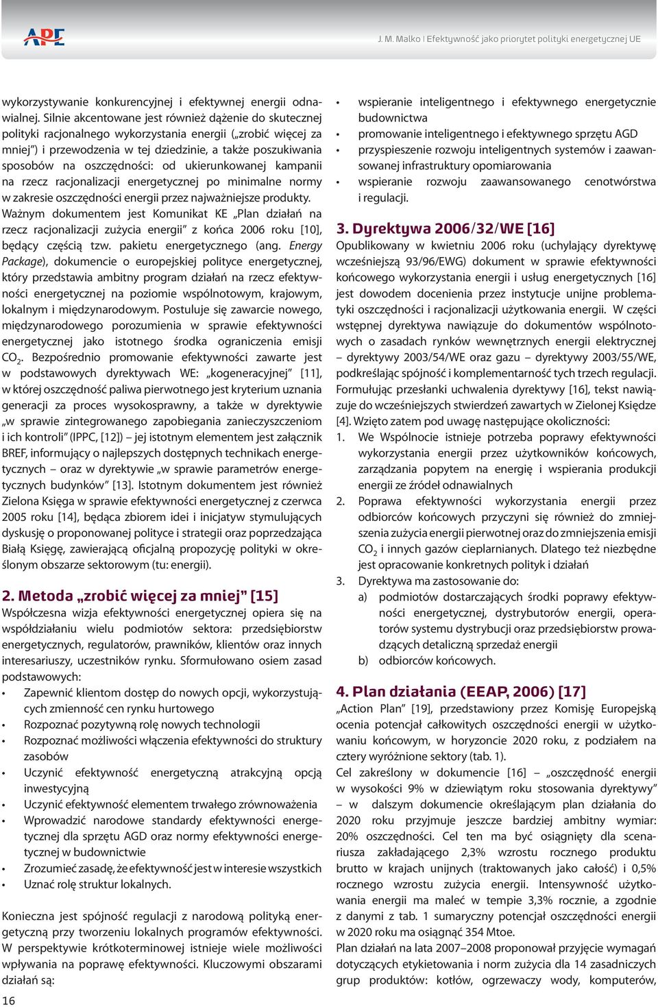 oszczędności: od ukierunkowanej kampanii na rzecz racjonalizacji energetycznej po minimalne normy w zakresie oszczędności energii przez najważniejsze produkty.