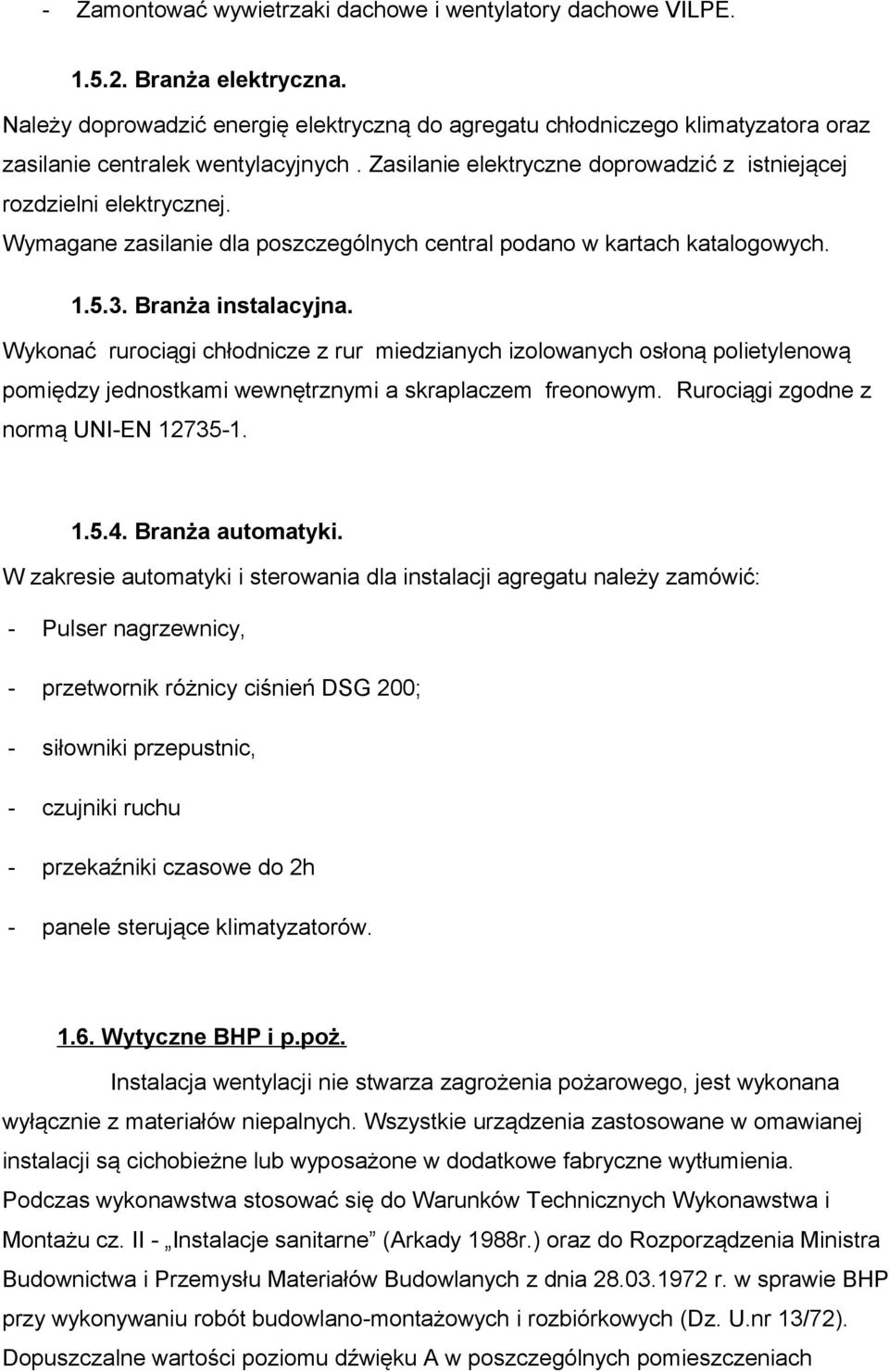 Wymagane zasilanie dla poszczególnych central podano w kartach katalogowych. 1.5.3. Branża instalacyjna.