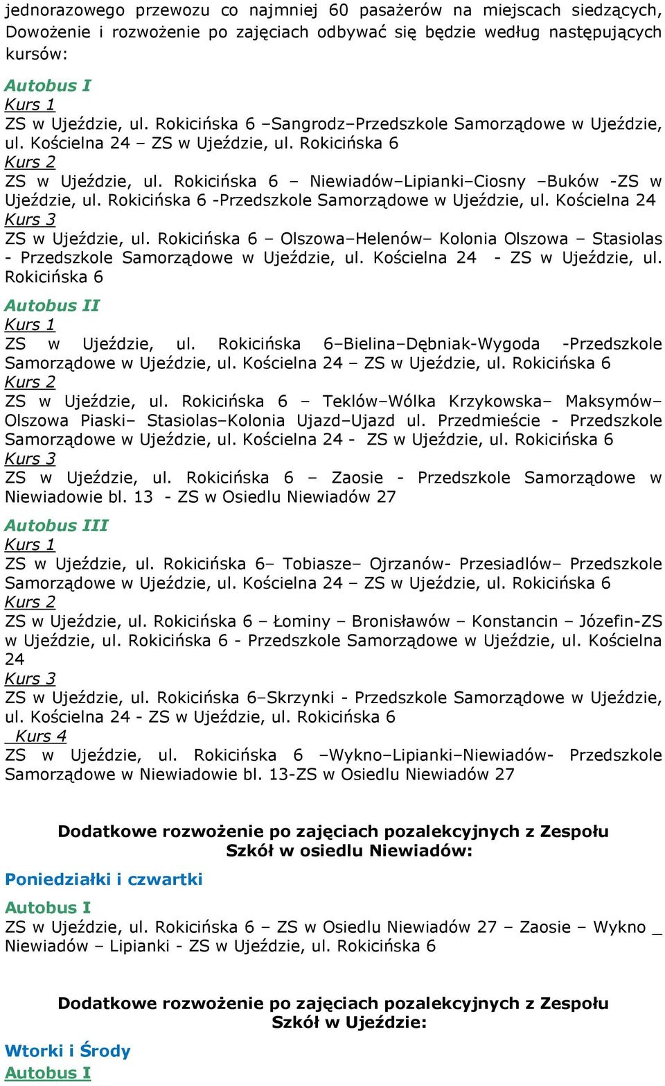 Rokicińska 6 -Przedszkole Samorządowe w Ujeździe, ul. Kościelna 24 Kurs 3 ZS w Ujeździe, ul. Rokicińska 6 Olszowa Helenów Kolonia Olszowa Stasiolas - Przedszkole Samorządowe w Ujeździe, ul.