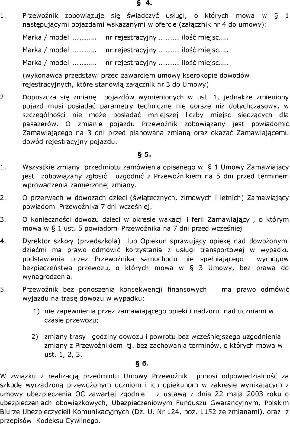 Dopuszcza się zmianę pojazdów wymienionych w ust.