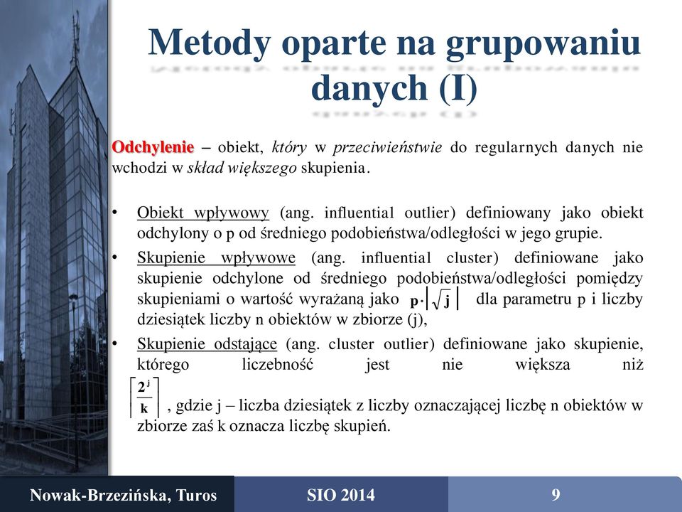 influential cluster) definiowane jako skupienie odchylone od średniego podobieństwa/odległości pomiędzy skupieniami o wartość wyrażaną jako p j dla parametru p i liczby dziesiątek