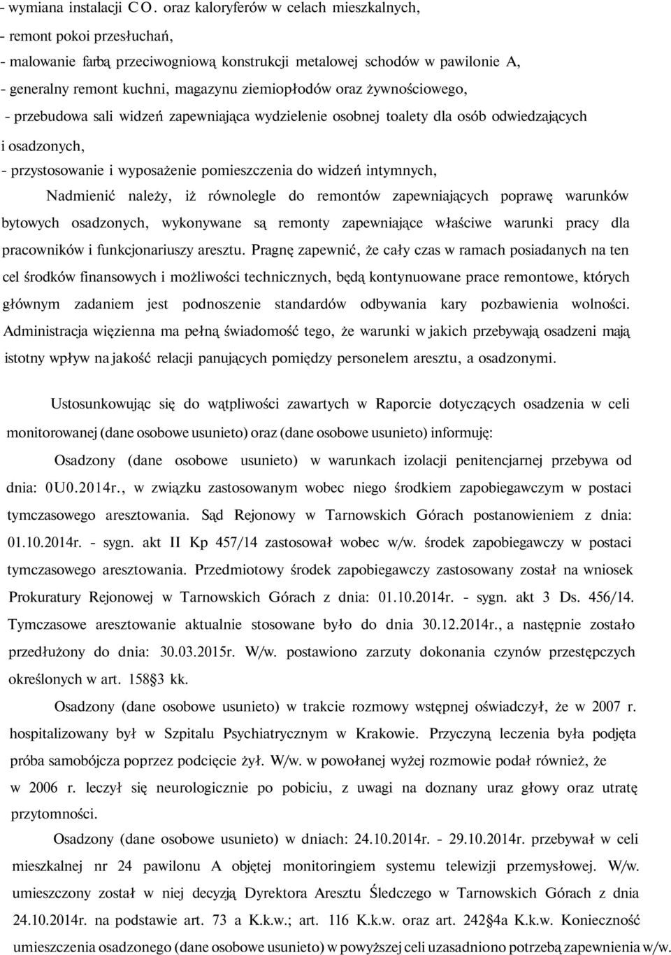 żywnościowego, - przebudowa sali widzeń zapewniająca wydzielenie osobnej toalety dla osób odwiedzających i osadzonych, - przystosowanie i wyposażenie pomieszczenia do widzeń intymnych, Nadmienić