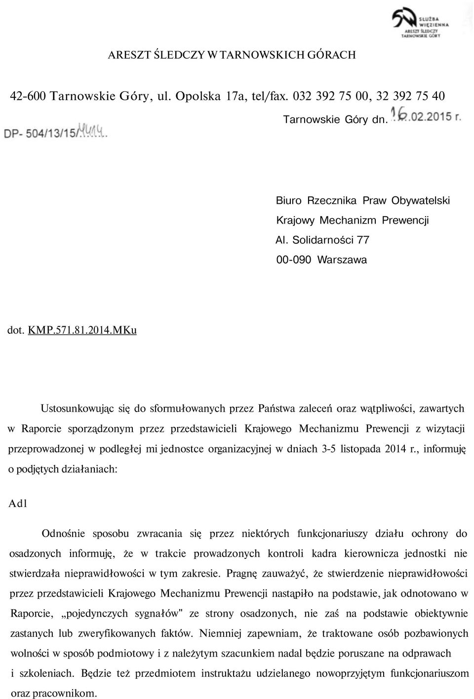 MKu Ustosunkowując się do sformułowanych przez Państwa zaleceń oraz wątpliwości, zawartych w Raporcie sporządzonym przez przedstawicieli Krajowego Mechanizmu Prewencji z wizytacji przeprowadzonej w