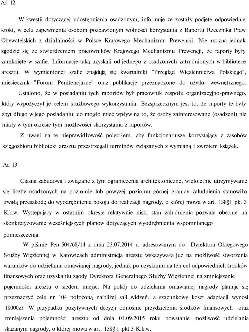 Informacje taką uzyskali od jednego z osadzonych zatrudnionych w bibliotece aresztu.