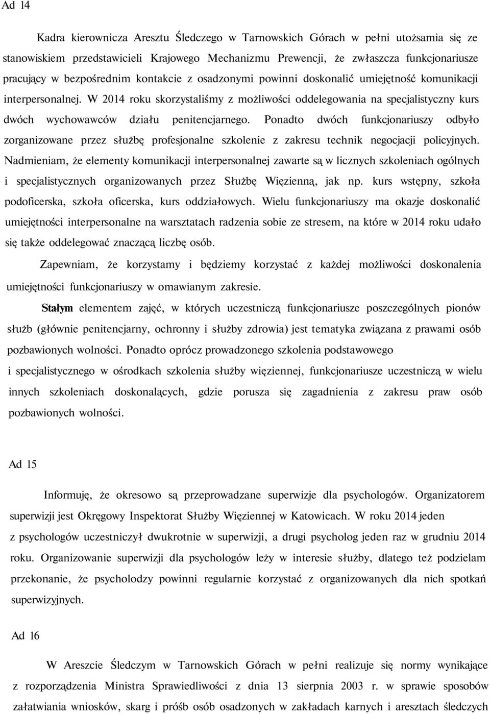 W 2014 roku skorzystaliśmy z możliwości oddelegowania na specjalistyczny kurs dwóch wychowawców działu penitencjarnego.