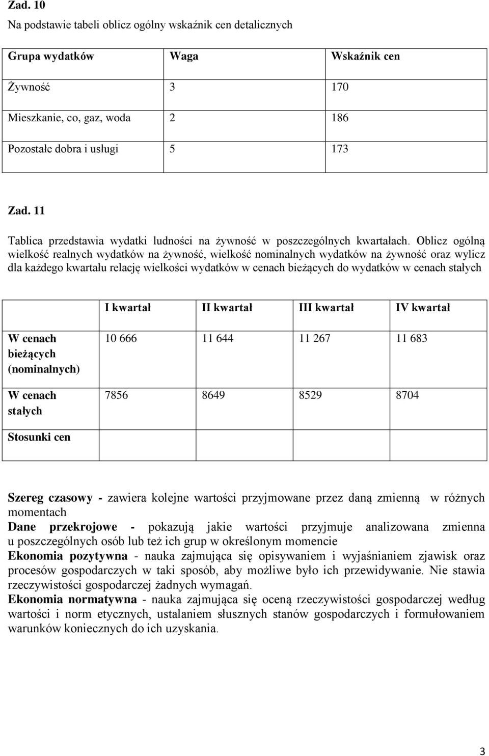 Oblicz ogólną wielkość realnych wydatków na żywność, wielkość nominalnych wydatków na żywność oraz wylicz dla każdego kwartału relację wielkości wydatków w cenach bieżących do wydatków w cenach