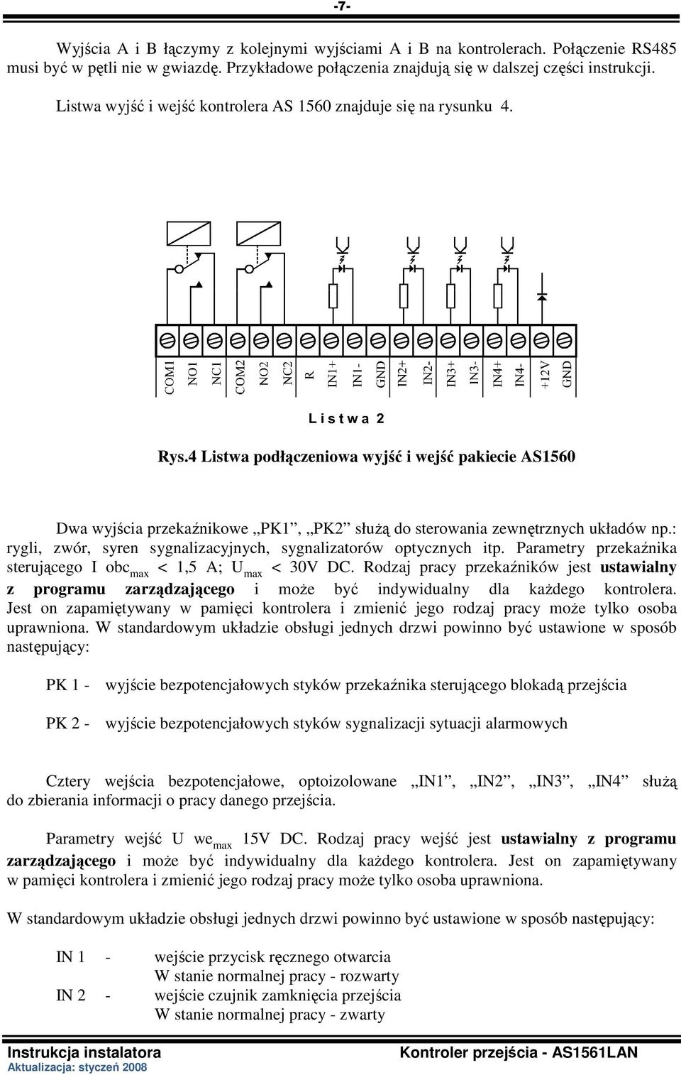 4 Listwa podłączeniowa wyjść i wejść pakiecie AS1560 Dwa wyjścia przekaźnikowe PK1, PK2 słuŝą do sterowania zewnętrznych układów np.