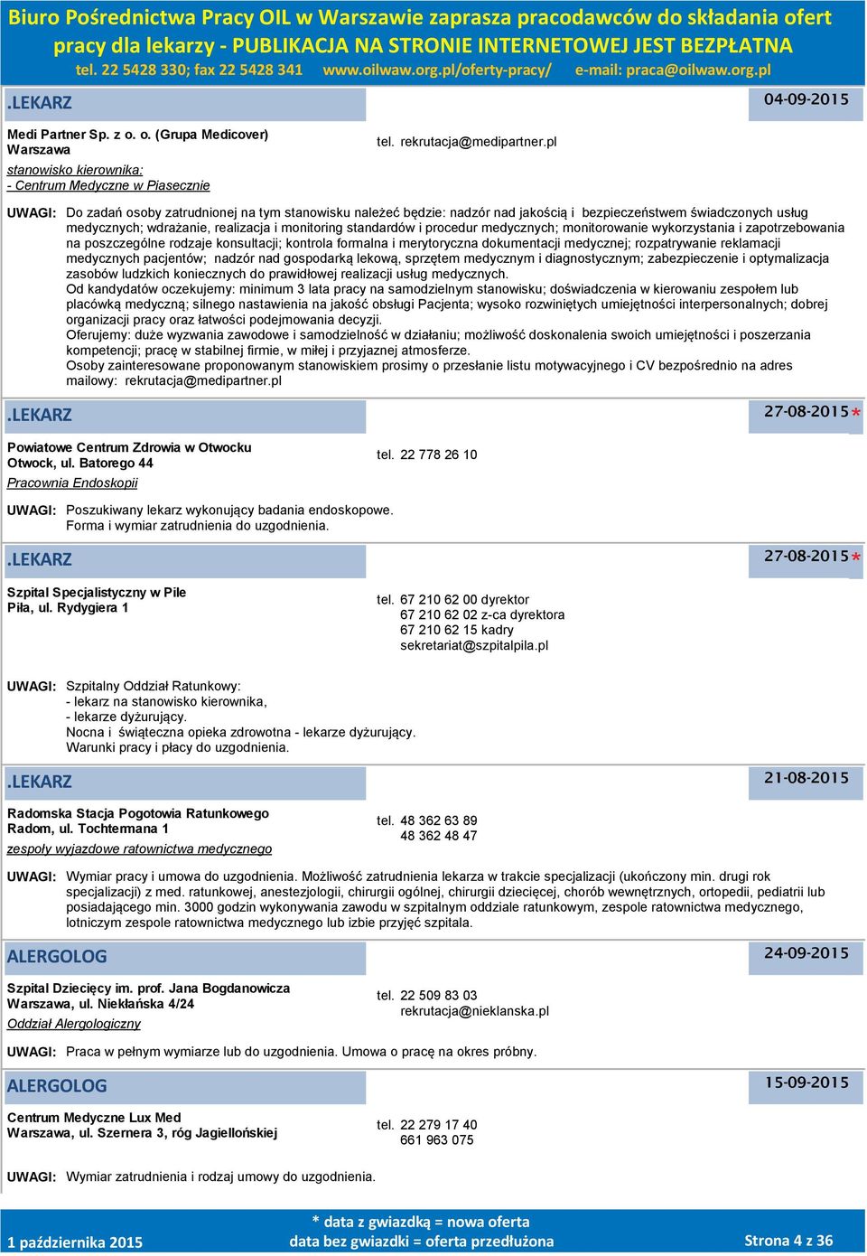 medycznych; monitorowanie wykorzystania i zapotrzebowania na poszczególne rodzaje konsultacji; kontrola formalna i merytoryczna dokumentacji medycznej; rozpatrywanie reklamacji medycznych pacjentów;