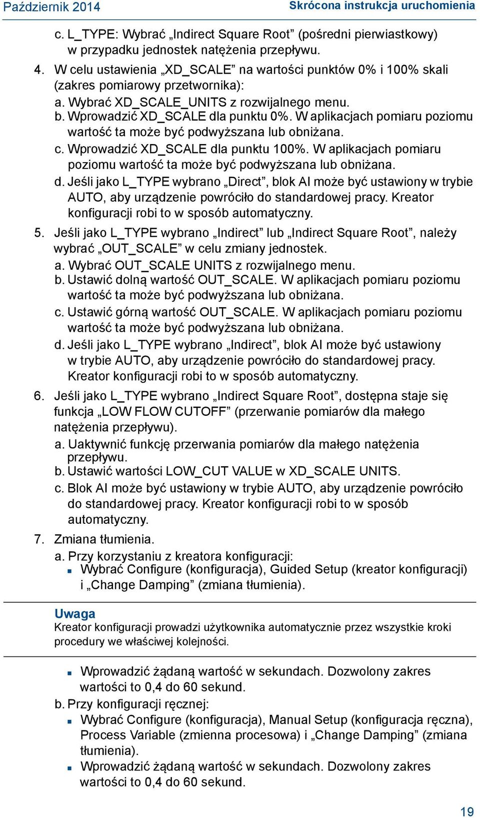 W aplikacjach pomiaru poziomu wartość ta może być podwyższana lub obniżana. c. Wprowadzić XD_SCALE dl