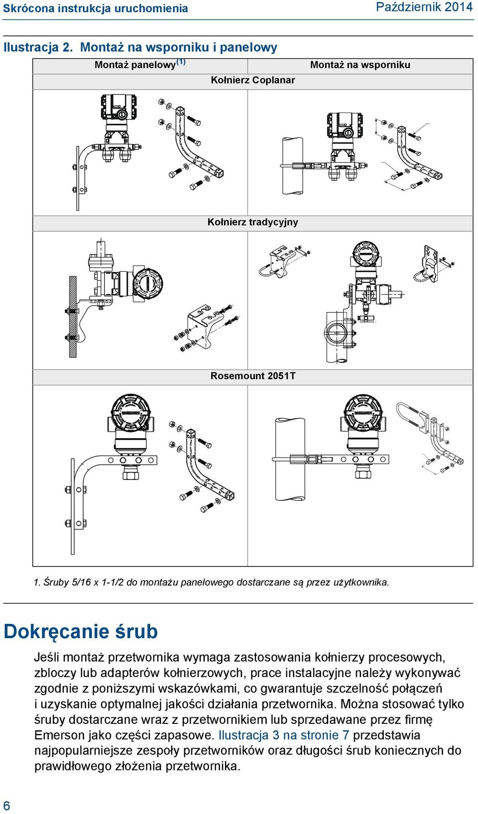 Dokręcanie śrub Jeśli montaż przetwornika wymaga zastosowania kołnierzy procesowych, zbloczy lub adapterów kołnierzowych, prace instalacyjne należy wykonywać zgodnie z poniższymi wskazówkami, co