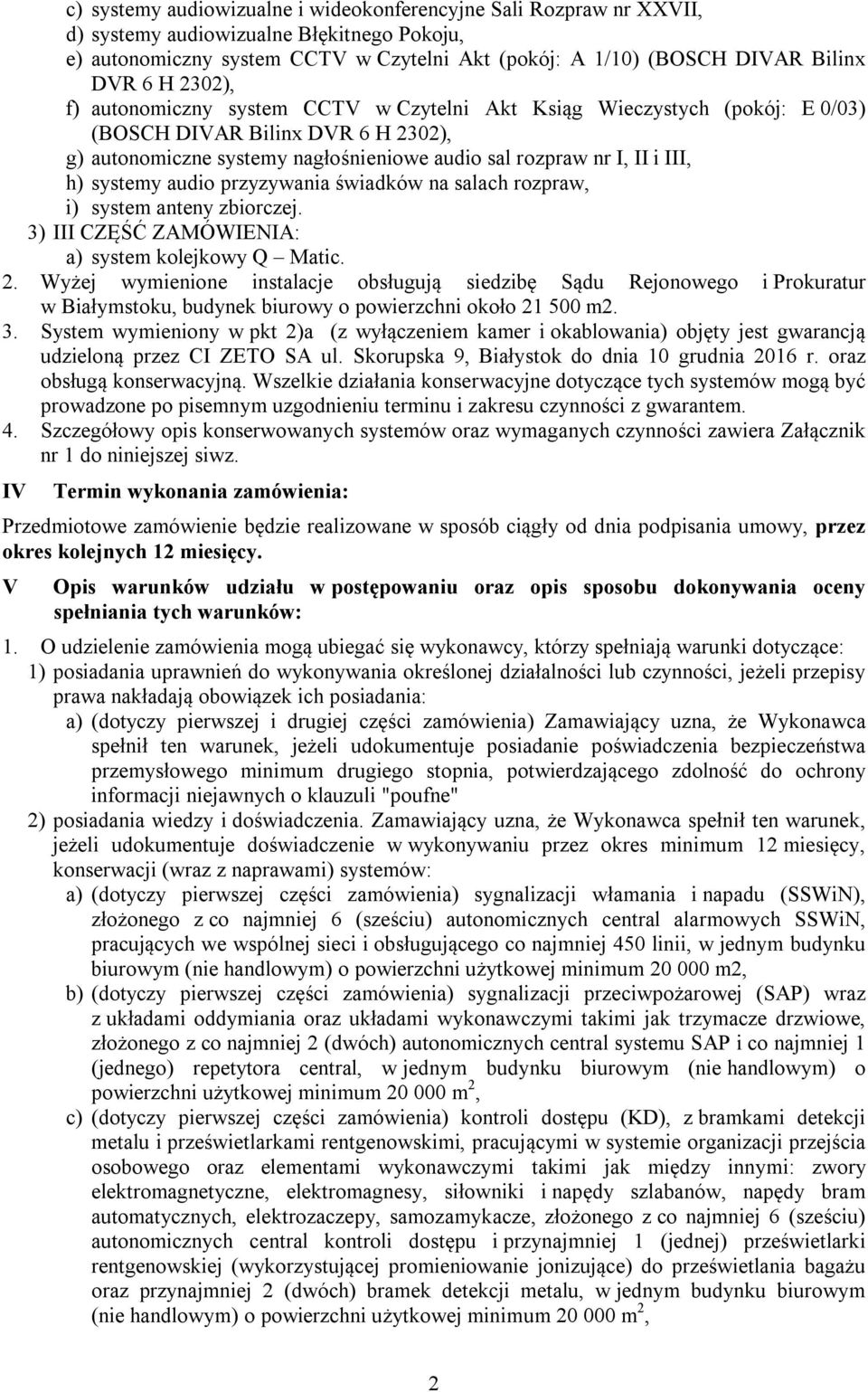 systemy audio przyzywania świadków na salach rozpraw, i) system anteny zbiorczej. 3) III CZĘŚĆ ZAMÓWIENIA: a) system kolejkowy Q Matic. 2.