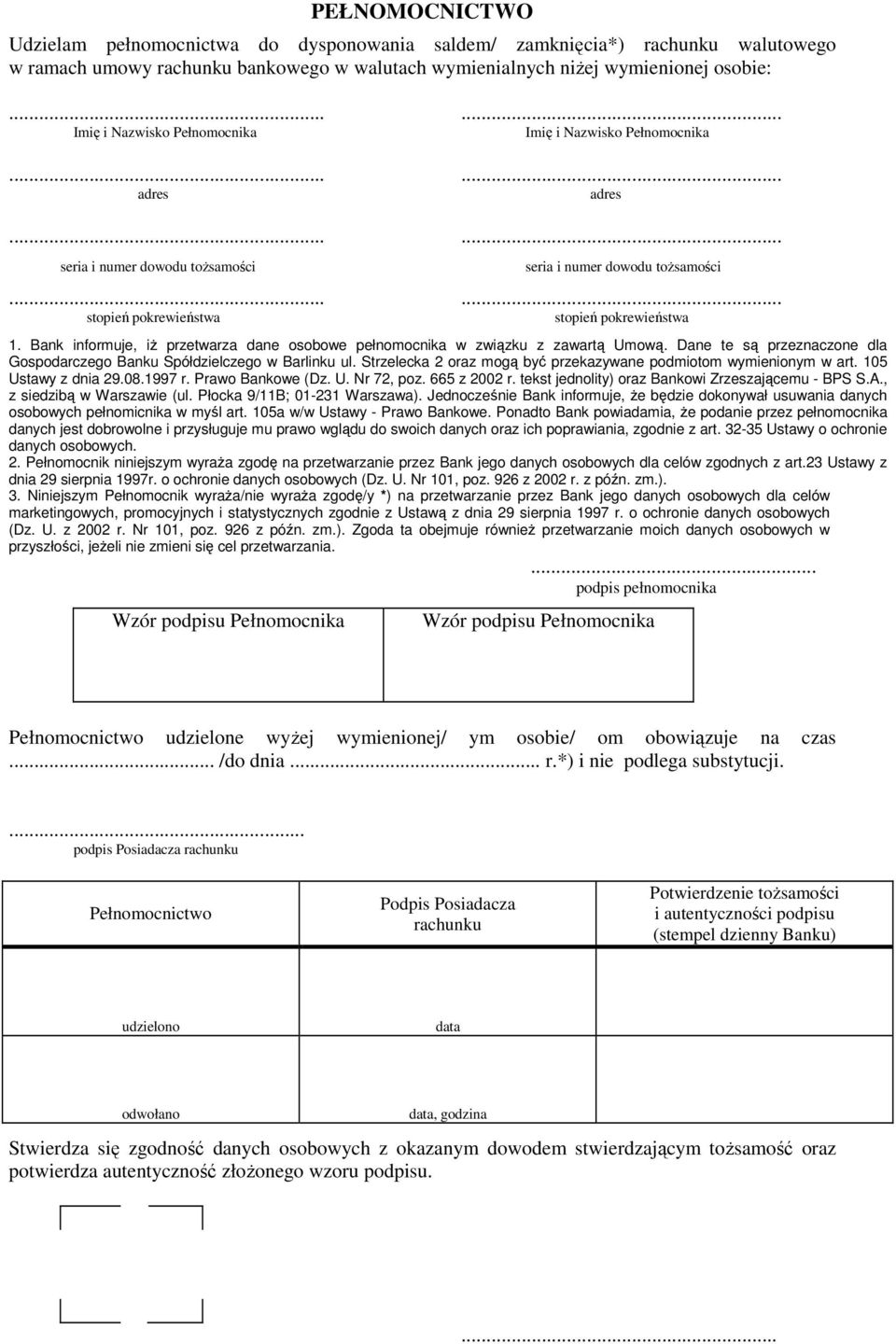 Bank informuje, iż przetwarza dane osobowe pełnomocnika w związku z zawartą Umową. Dane te są przeznaczone dla Gospodarczego Banku Spółdzielczego w Barlinku ul.