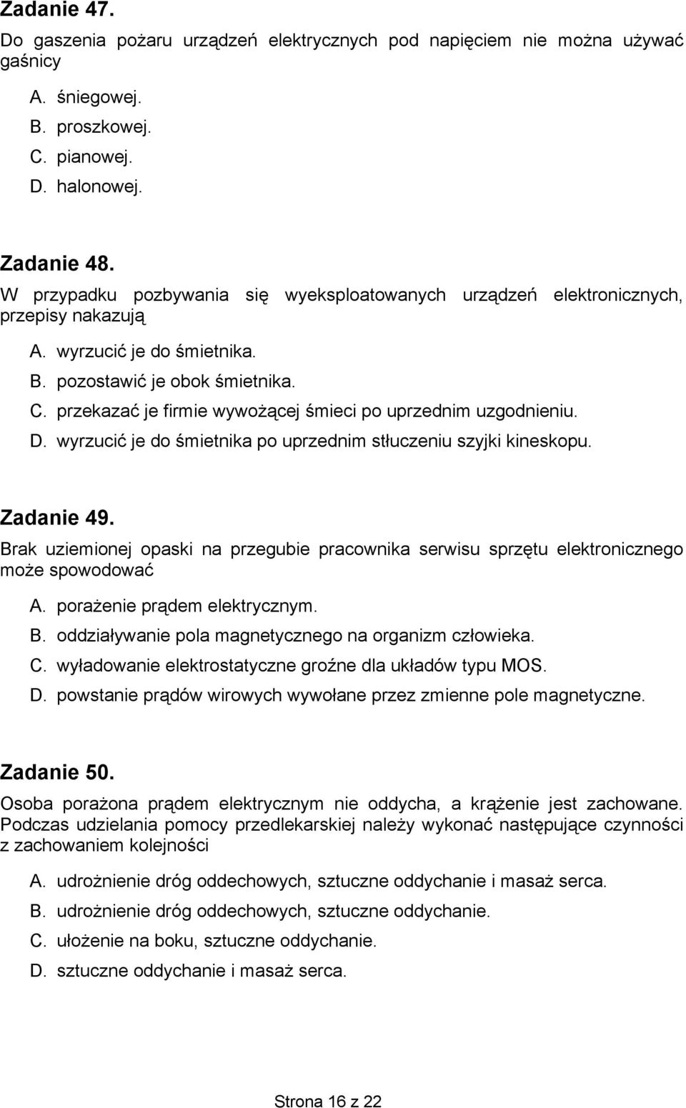 przekazać je firmie wywożącej śmieci po uprzednim uzgodnieniu. D. wyrzucić je do śmietnika po uprzednim stłuczeniu szyjki kineskopu. Zadanie 49.