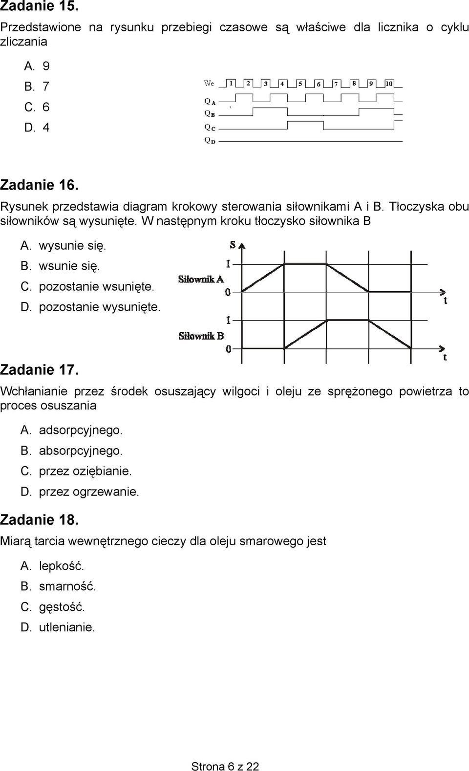 C. pozostanie wsunięte. D. pozostanie wysunięte. Zadanie 17. Wchłanianie przez środek osuszający wilgoci i oleju ze sprężonego powietrza to proces osuszania A.