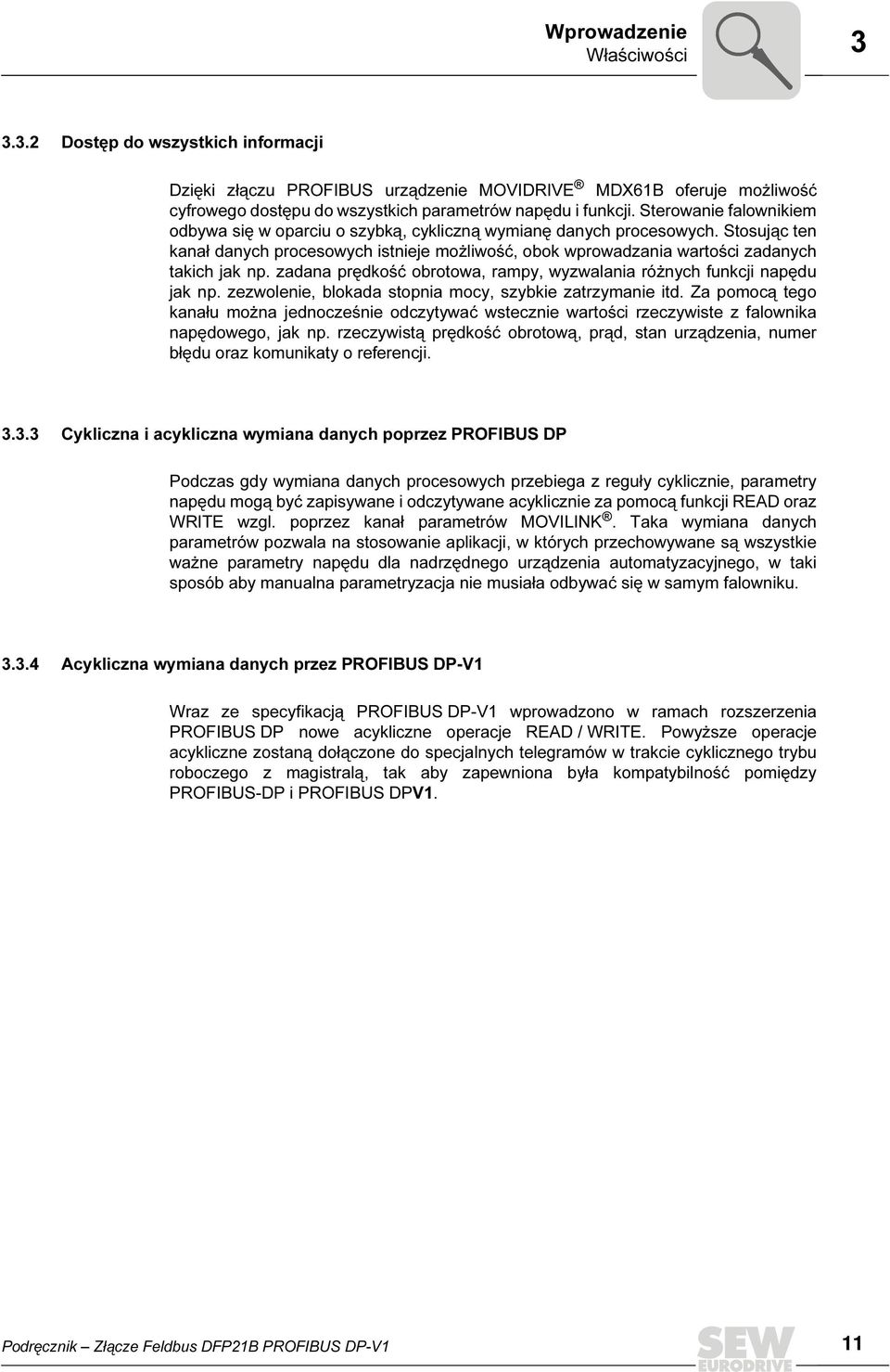 zadana prędkość obrotowa, rampy, wyzwalania różnych funkcji napędu jak np. zezwolenie, blokada stopnia mocy, szybkie zatrzymanie itd.