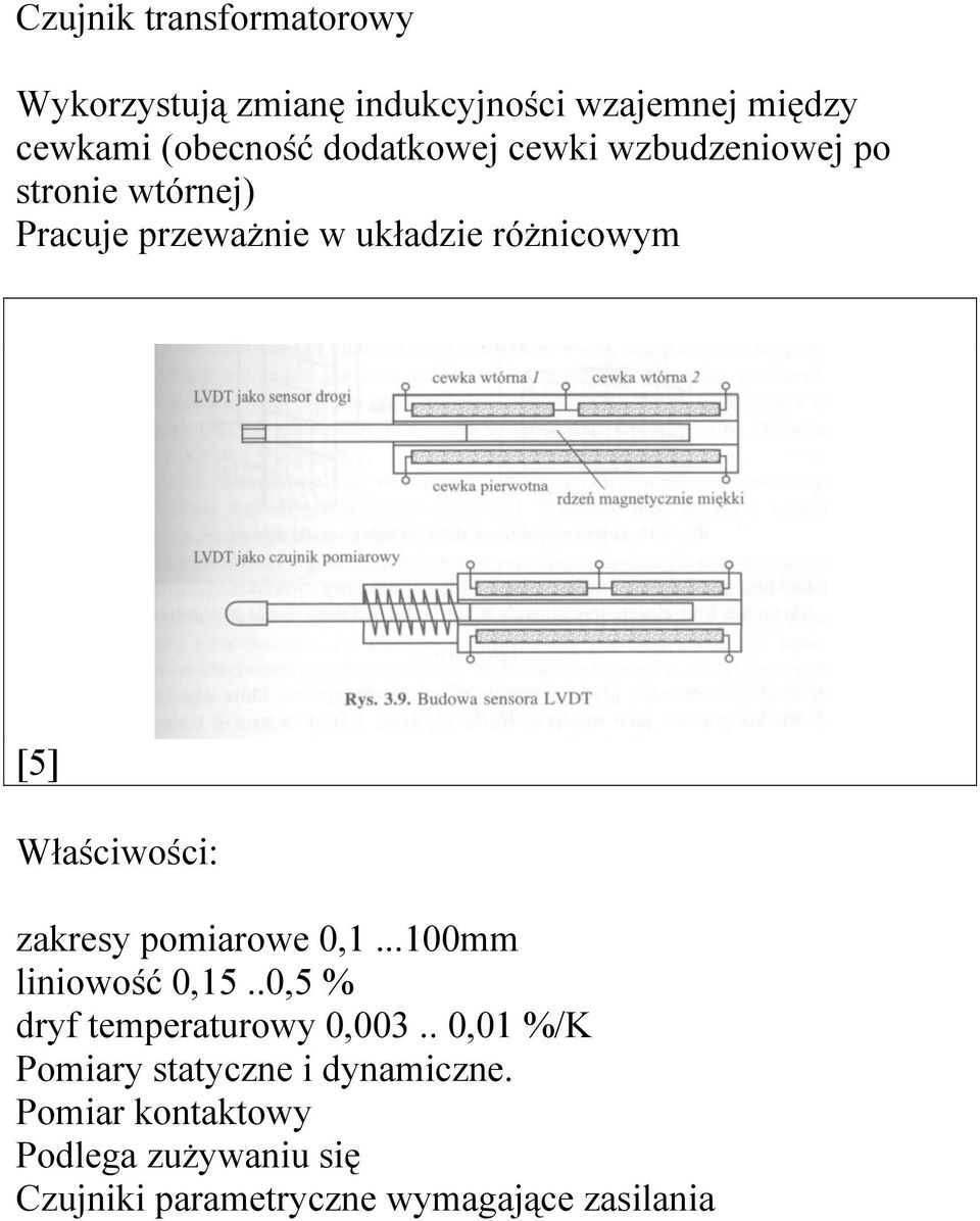 Właściwości: zakresy pomiarowe 0,1...100mm liniowość 0,15..0,5 % dryf temperaturowy 0,003.