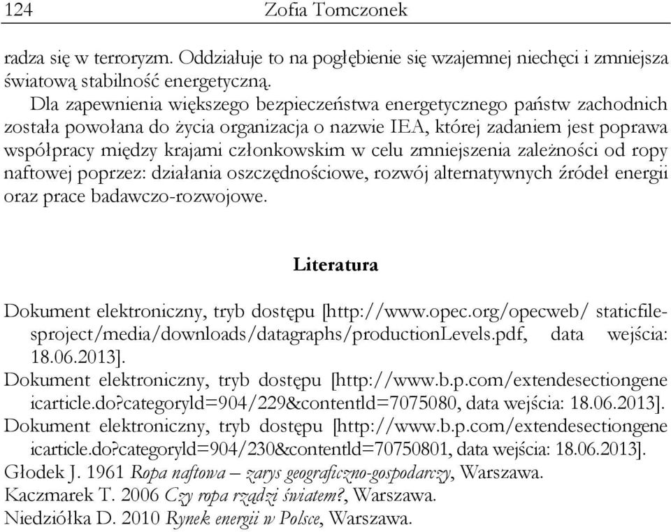 celu zmniejszenia zależności od ropy naftowej poprzez: działania oszczędnościowe, rozwój alternatywnych źródeł energii oraz prace badawczo-rozwojowe.