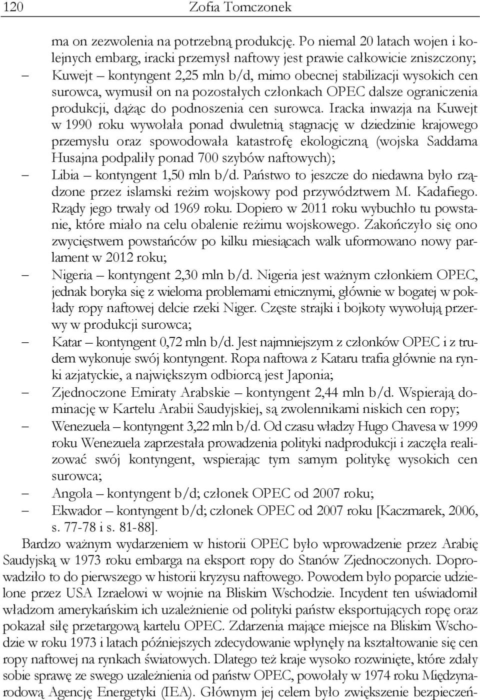 pozostałych członkach OPEC dalsze ograniczenia produkcji, dążąc do podnoszenia cen surowca.