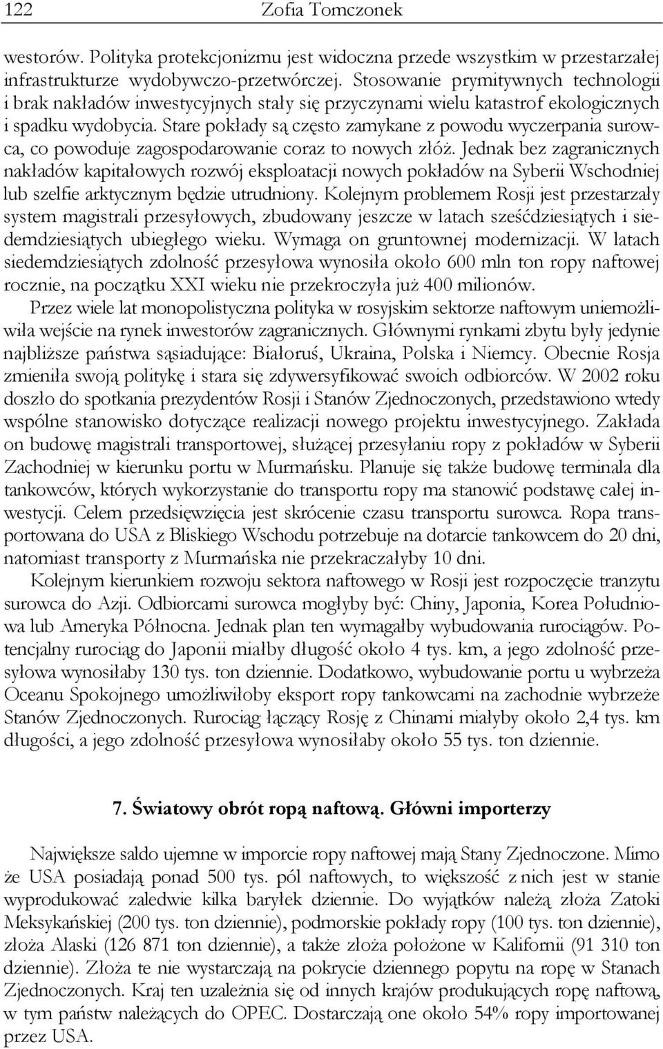 Stare pokłady są często zamykane z powodu wyczerpania surowca, co powoduje zagospodarowanie coraz to nowych złóż.