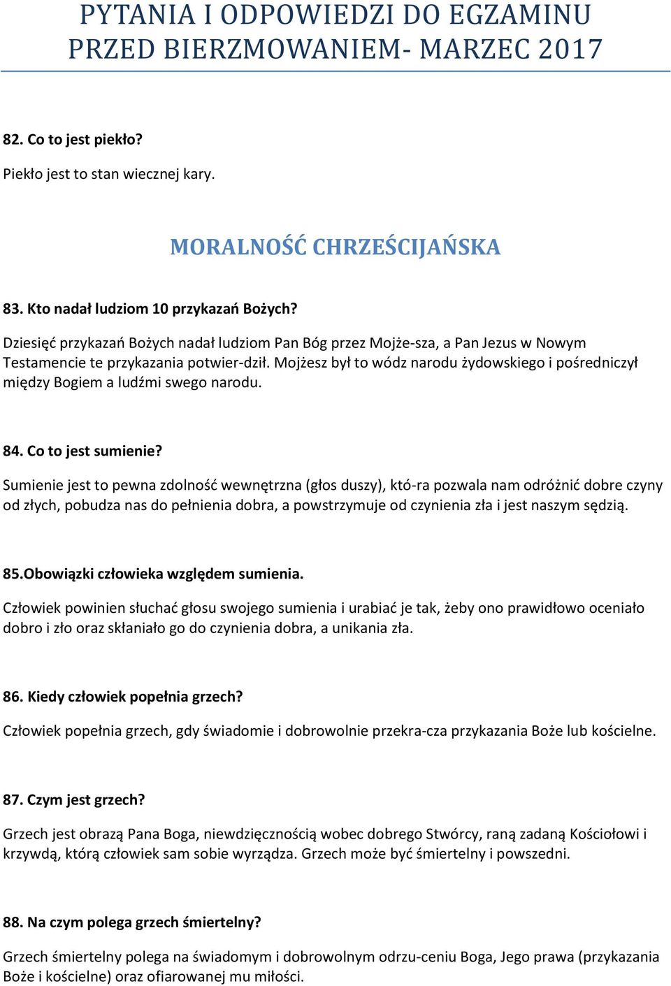 Mojżesz był to wódz narodu żydowskiego i pośredniczył między Bogiem a ludźmi swego narodu. 84. Co to jest sumienie?