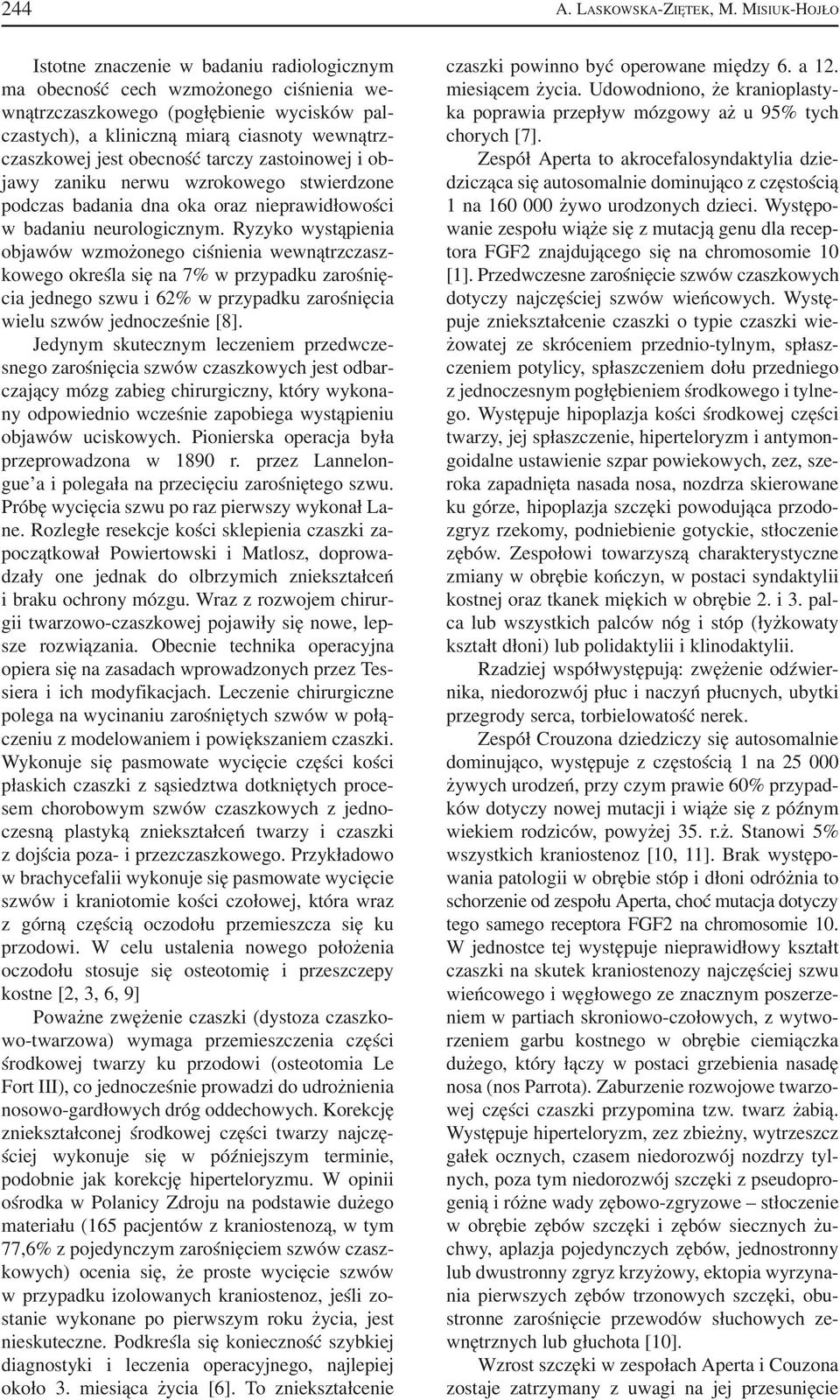 jest obecność tarczy zastoinowej i ob jawy zaniku nerwu wzrokowego stwierdzone podczas badania dna oka oraz nieprawidłowości w badaniu neurologicznym.