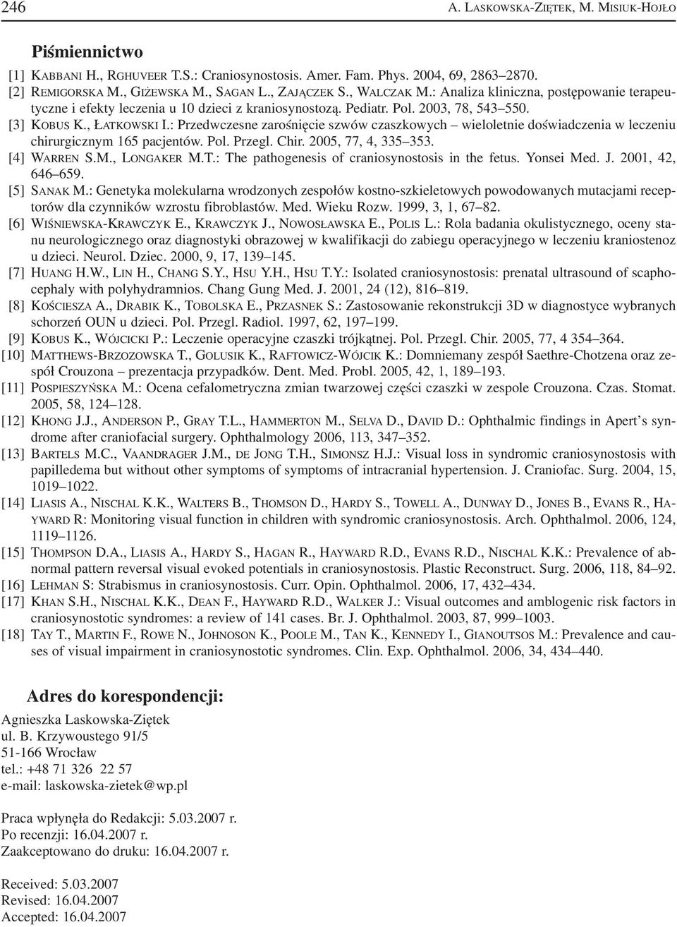 : Przedwczesne zarośnięcie szwów czaszkowych wieloletnie doświadczenia w leczeniu chirurgicznym 165 pacjentów. Pol. Przegl. Chir. 2005, 77, 4, 335 353. [4] WARREN S.M., LONGAKER M.T.