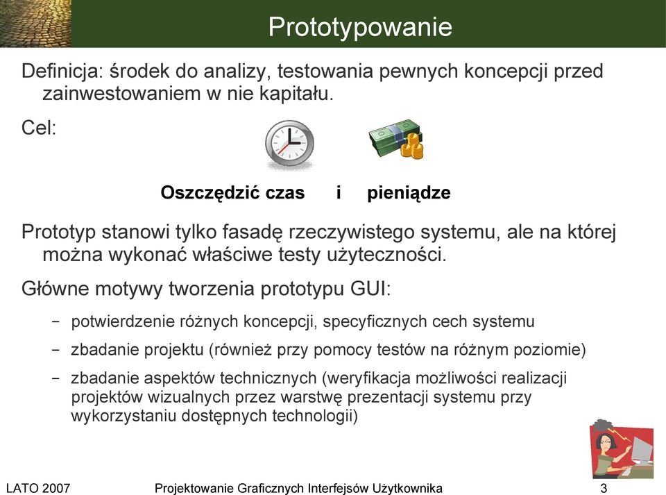 Główne motywy tworzenia prototypu GUI: potwierdzenie różnych koncepcji, specyficznych cech systemu zbadanie projektu (również przy pomocy testów