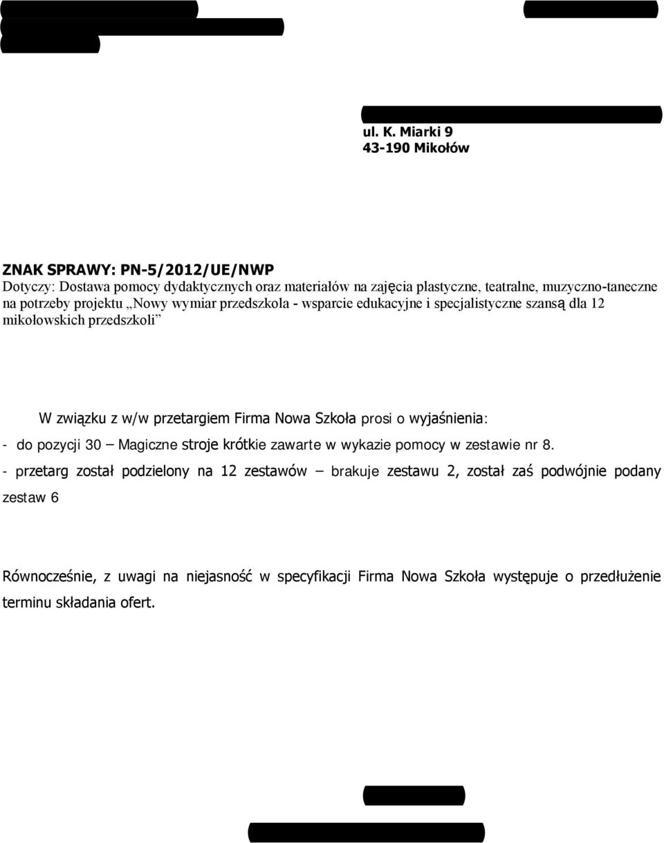 wsparcie edukacyjne i specjalistyczne szansą dla 12 mikołowskich W związku z w/w przetargiem Firma Nowa Szkoła prosi o wyjaśnienia: - do pozycji 30 Magiczne stroje krótkie zawarte w wykazie pomocy