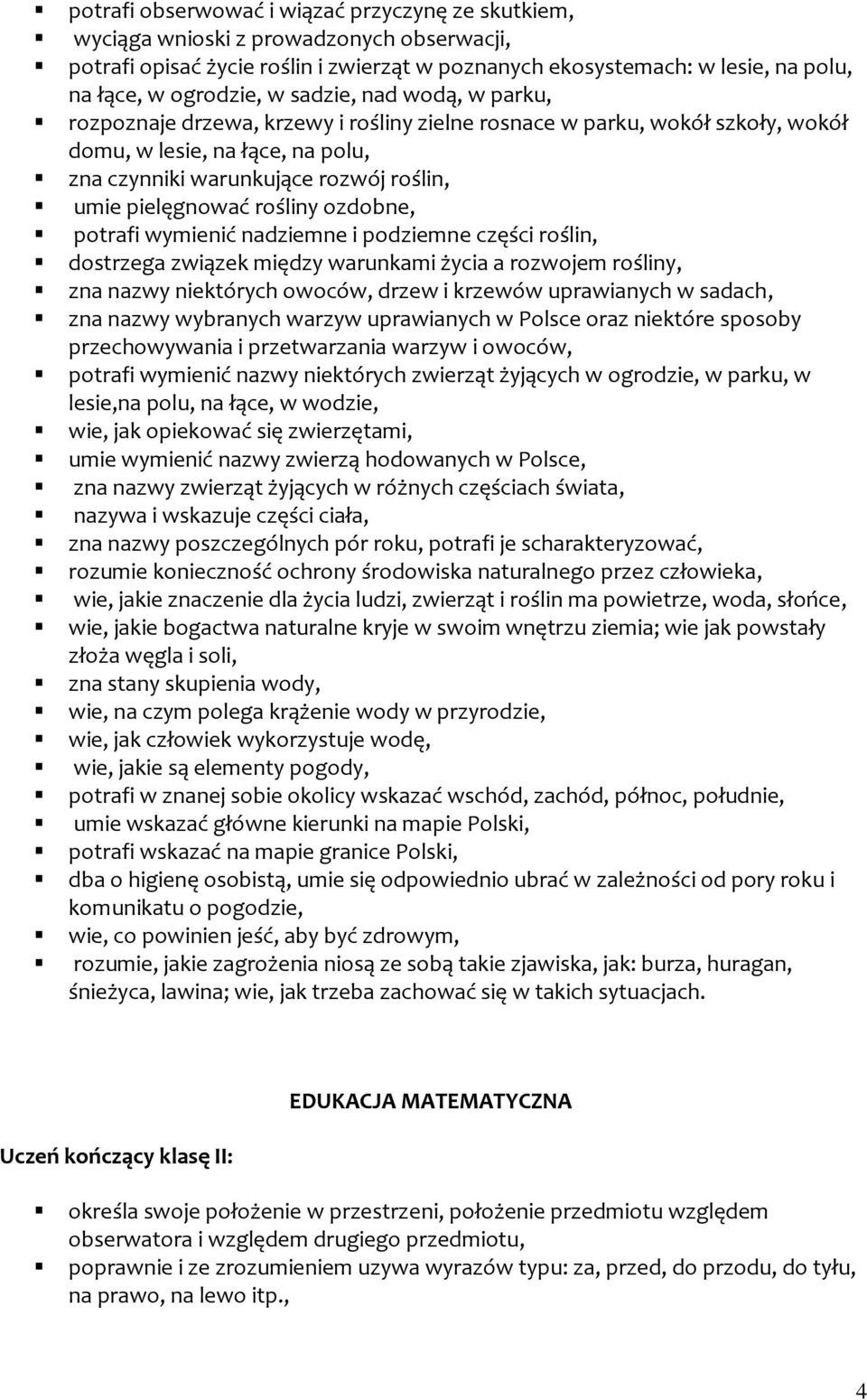 rośliny ozdobne, potrafi wymienić nadziemne i podziemne części roślin, dostrzega związek między warunkami życia a rozwojem rośliny, zna nazwy niektórych owoców, drzew i krzewów uprawianych w sadach,