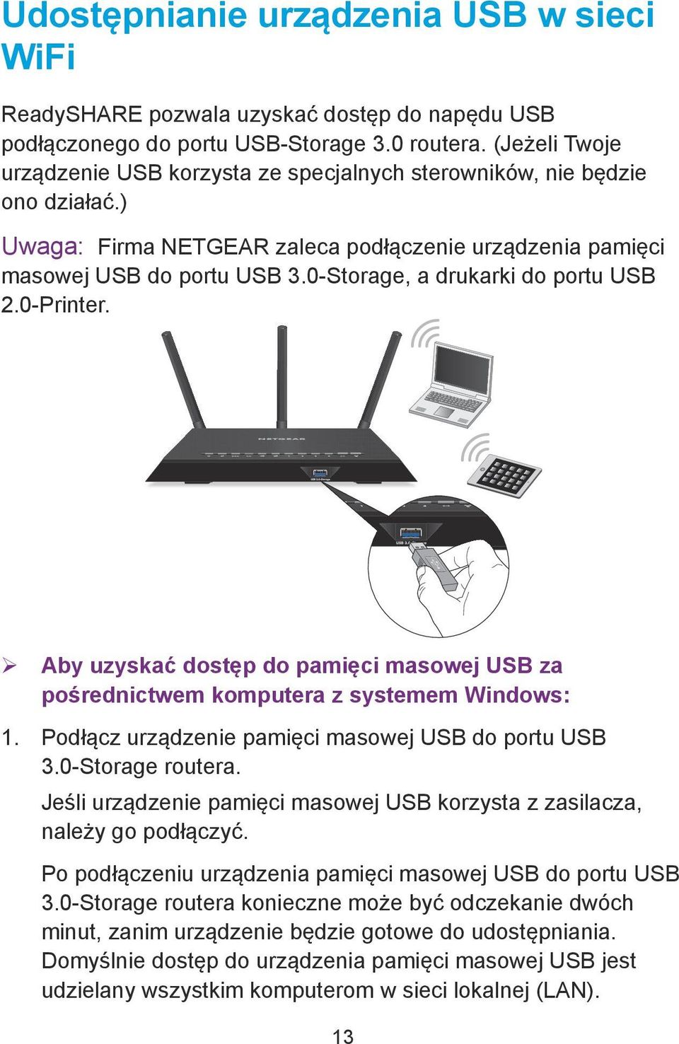 0-Storage, a drukarki do portu USB 2.0-Printer. ¾ Aby uzyskać dostęp do pamięci masowej USB za pośrednictwem komputera z systemem Windows: 1. Podłącz urządzenie pamięci masowej USB do portu USB 3.